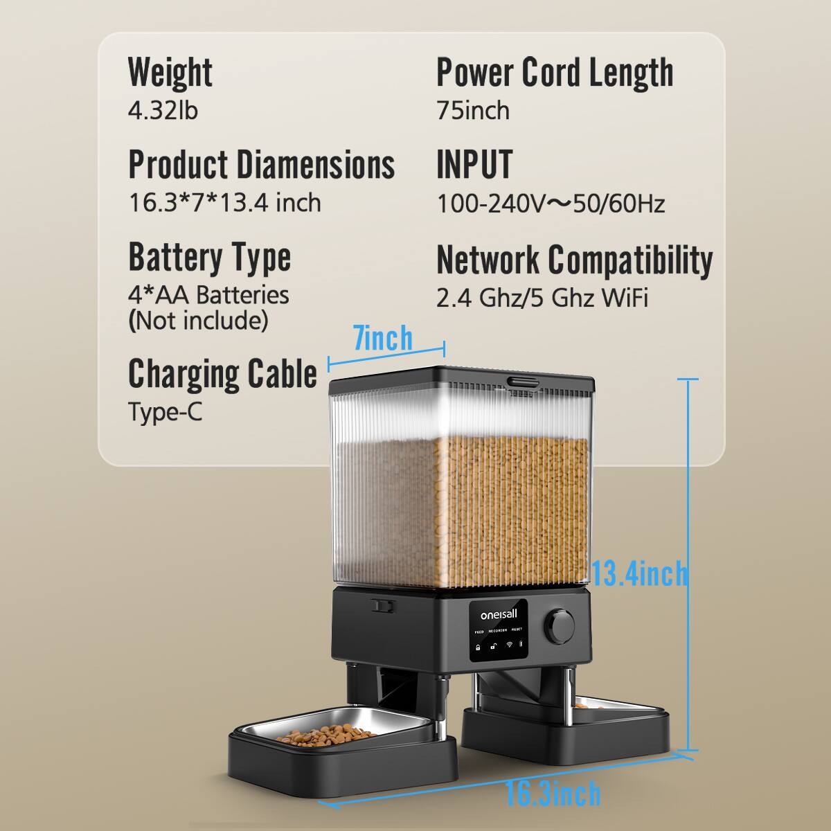 Weight: 4.32lb

Product Dimensions: 16.3*7*13.4 inch

Battery Type: 4*AA Batteries (Not include)

Charging Cable: Type-C

Power Cord Length: 75inch

INPUT: 100-240V~50/60Hz

Network Compatibility: 2.4 Ghz/5 Ghz WiFi

oneisall: 16.3inch

7inch

13.4inch