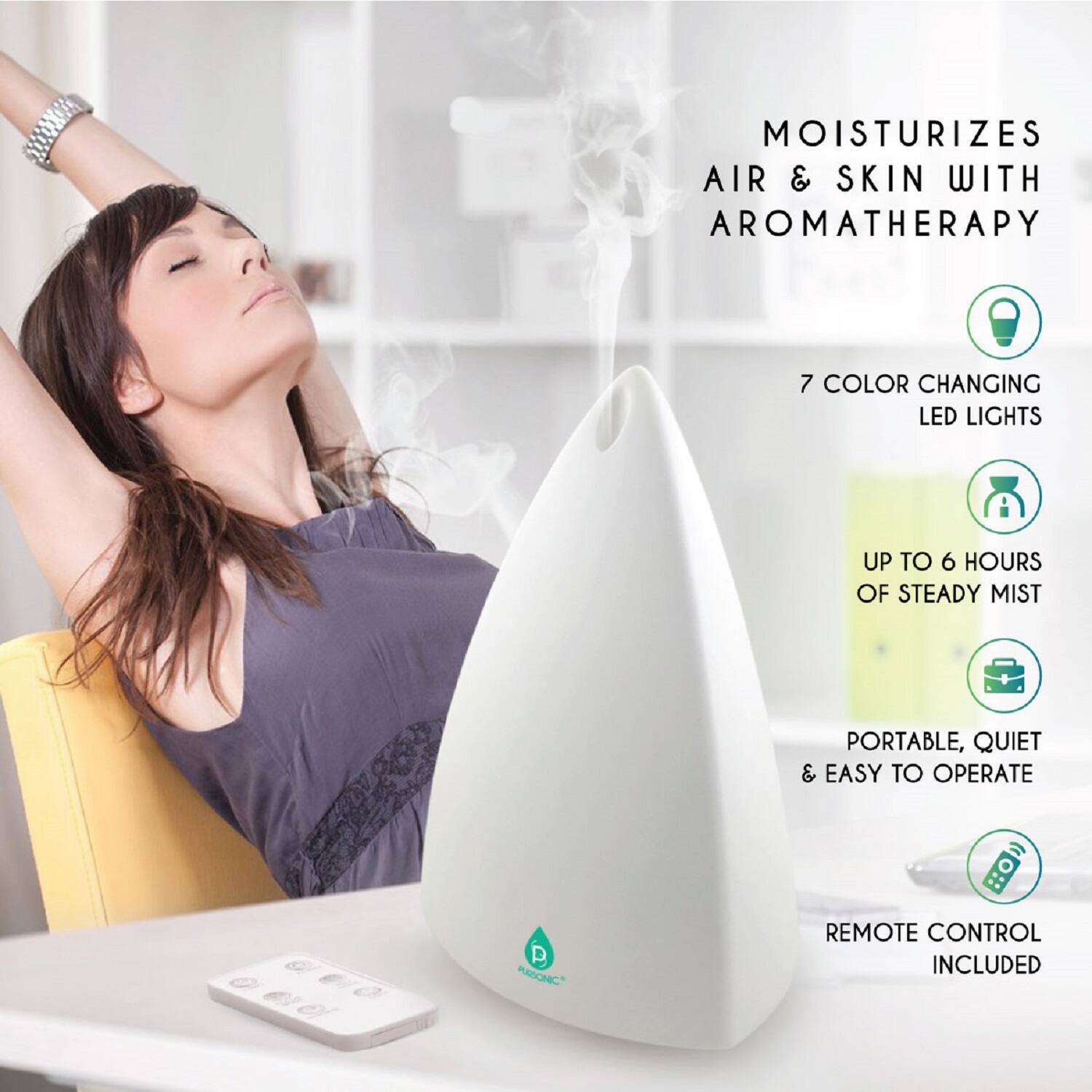 MOISTURIZES AIR & SKIN WITH AROMATHERAPY
7 COLOR CHANGING LED LIGHTS
UP TO 6 HOURS OF STEADY MIST
PORTABLE, QUIET & EASY TO OPERATE
REMOTE CONTROL INCLUDED