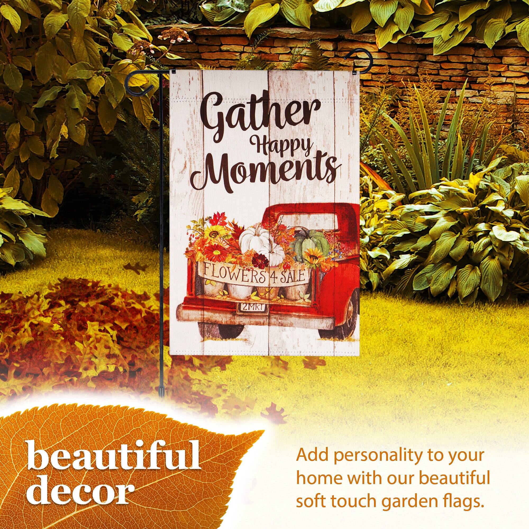 Gather Happy Moments  
FLOWERS 4 SALE  
2MRT  

beautiful decor  

Add personality to your home with our beautiful soft touch garden flags.