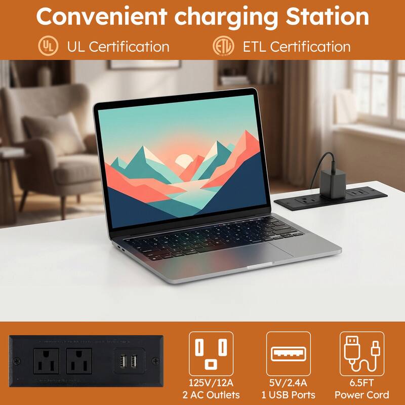 Convenient charging Station  
UL UL Certification  
ETL ETL Certification  
125V/12A  
2 AC Outlets  
5V/2.4A  
1 USB Ports  
6.5FT Power Cord