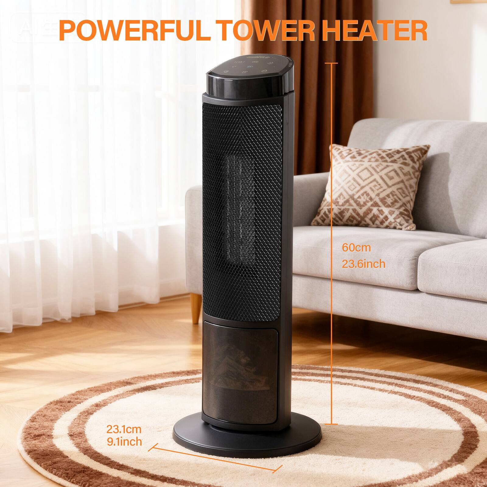 POWERFUL TOWER HEATER  
60cm 23.6inch  
23.1cm 9.1inch