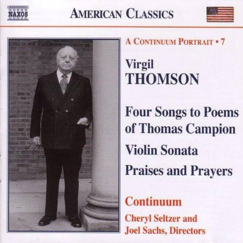 NAXOS AMERICAN CLASSICS  
A CONTINUUM PORTRAIT • 7  

Virgil THOMSON  
Four Songs to Poems of Thomas Campion  
Violin Sonata  
Praises and Prayers  

Continuum  
Cheryl Seltzer and Joel Sachs, Directors
