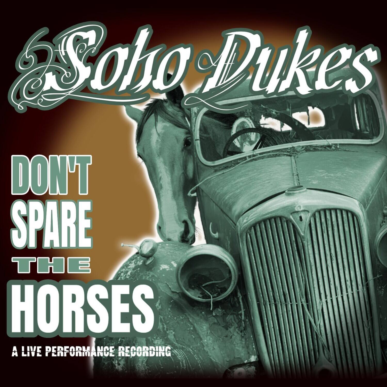 Soho Dukes  
DON'T SPARE THE HORSES  
A LIVE PERFORMANCE RECORDING
