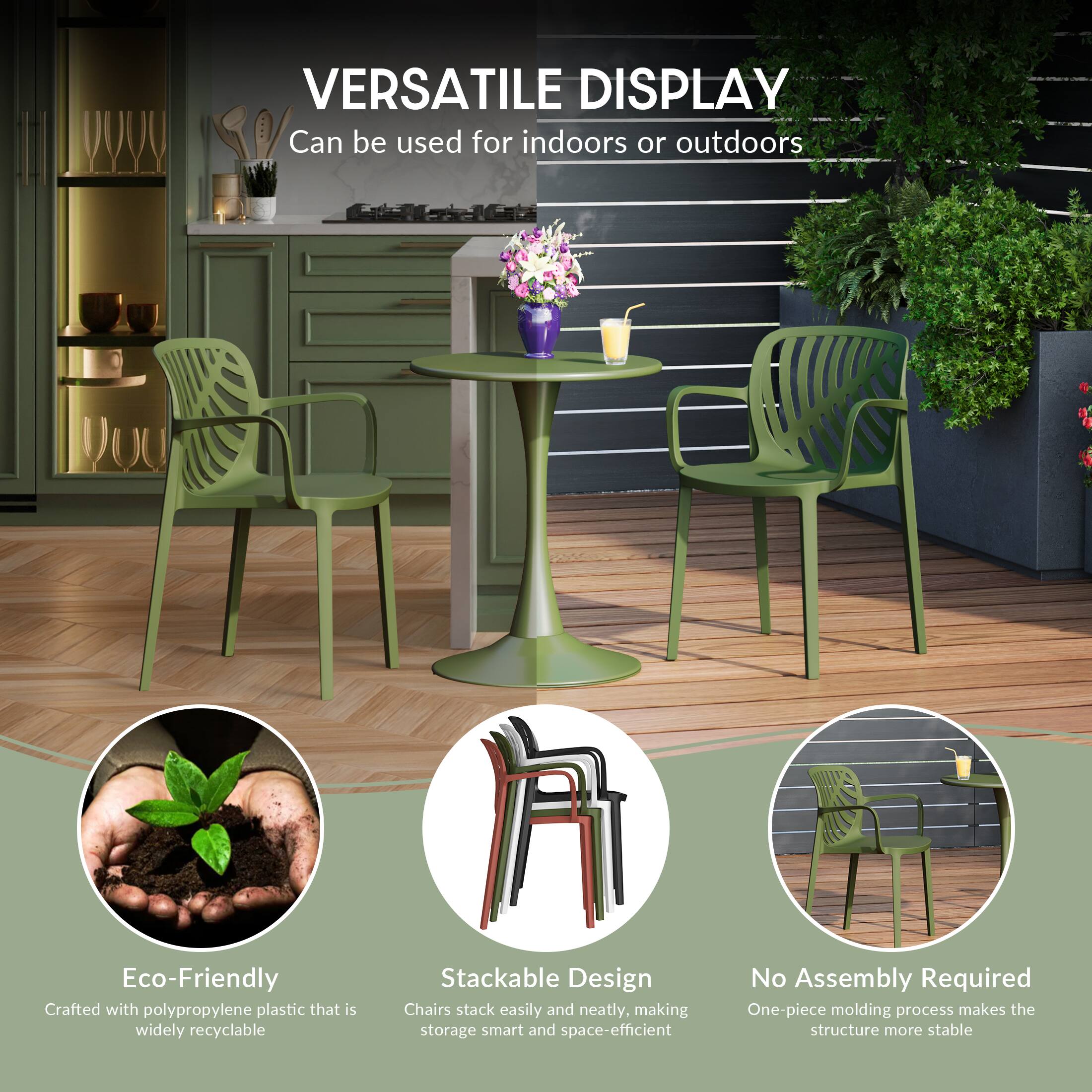 VERSATILE DISPLAY  
Can be used for indoors or outdoors

Eco-Friendly  
Crafted with polypropylene plastic that is widely recyclable

Stackable Design  
Chairs stack easily and neatly, making storage smart and space-efficient

No Assembly Required  
One-piece molding process makes the structure more stable
