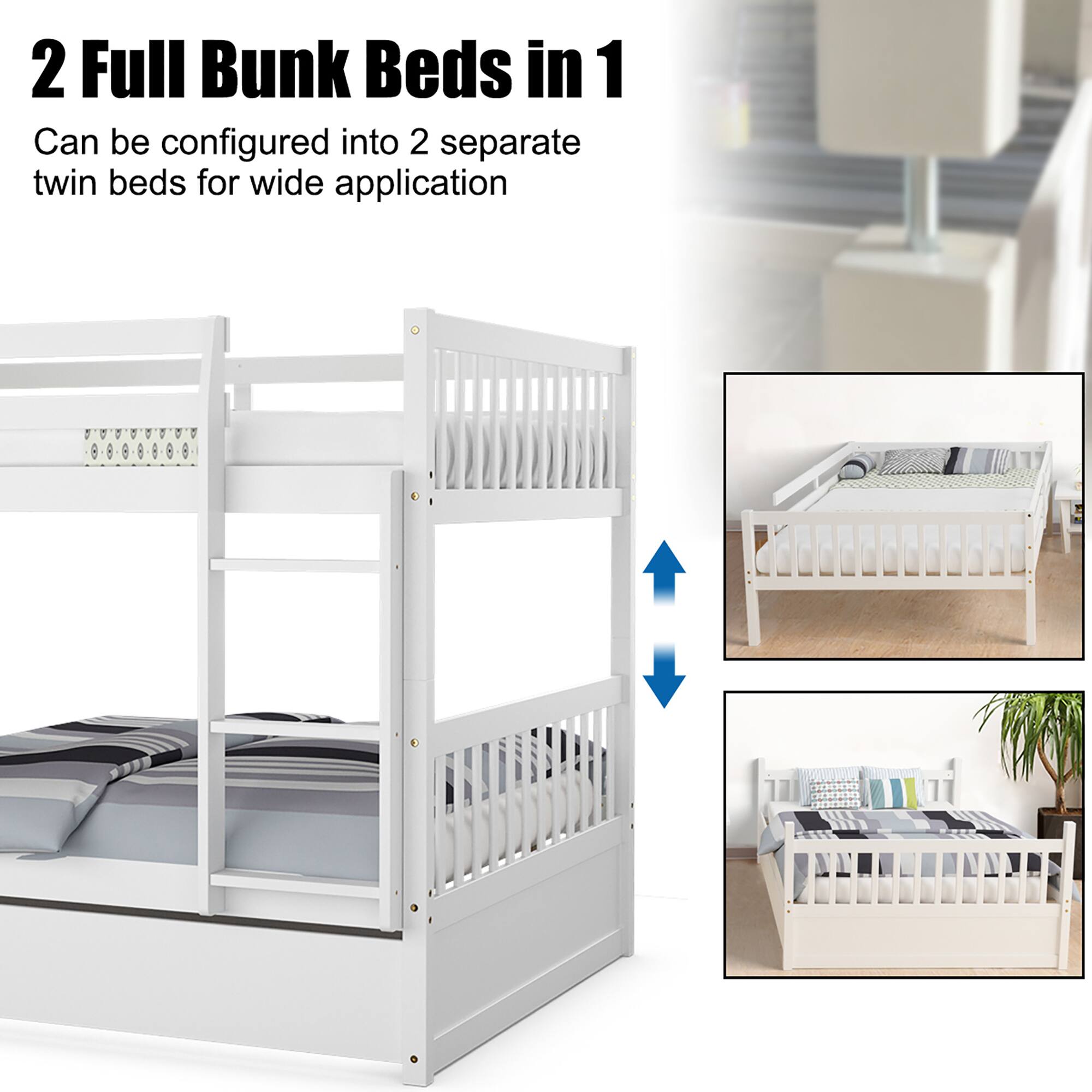 2 Full Bunk Beds in 1  
Can be configured into 2 separate twin beds for wide application