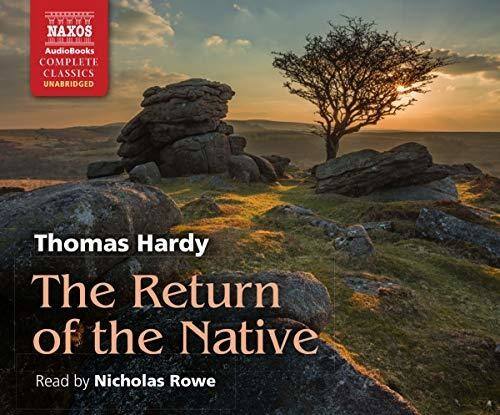 NAXOS AudioBooks  
COMPLETE CLASSICS  
UNABRIDGED  

Thomas Hardy  
The Return of the Native  

Read by Nicholas Rowe