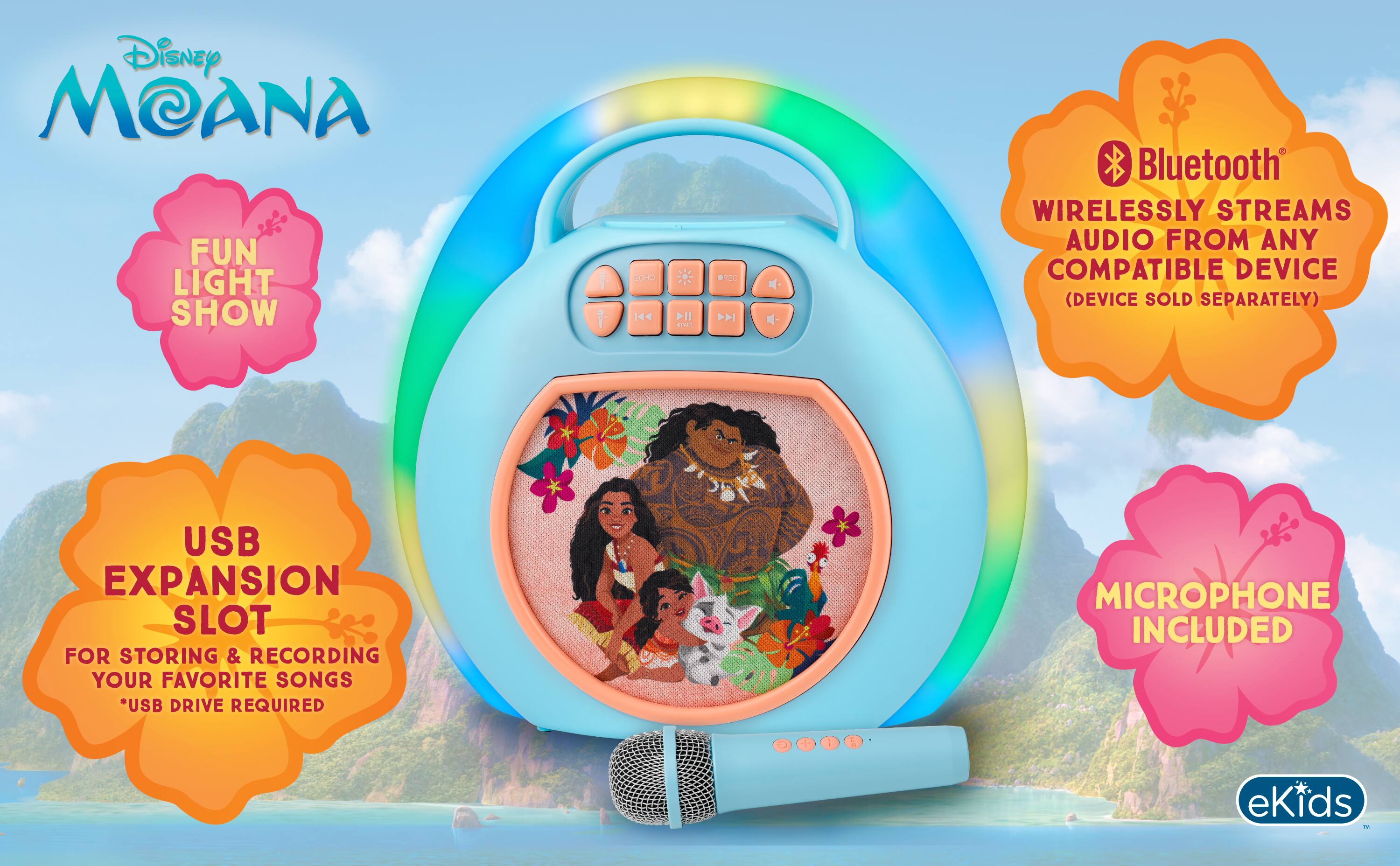 Disney Moana Fun Light Show

ECHO

11 SPART

Bluetooth wirelessly streams audio from any compatible device (device sold separately)

USB expansion slot for storing & recording your favorite songs *USB drive required

Microphone included