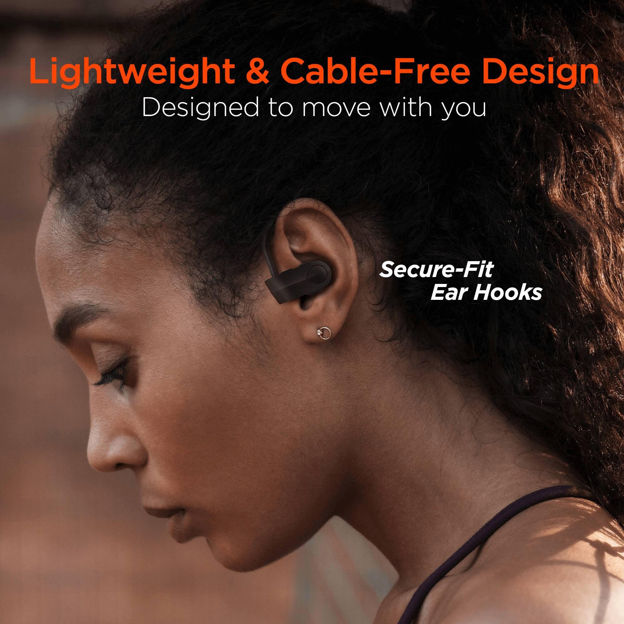 Lightweight & Cable-Free Design  
Designed to move with you  

Secure-Fit Ear Hooks