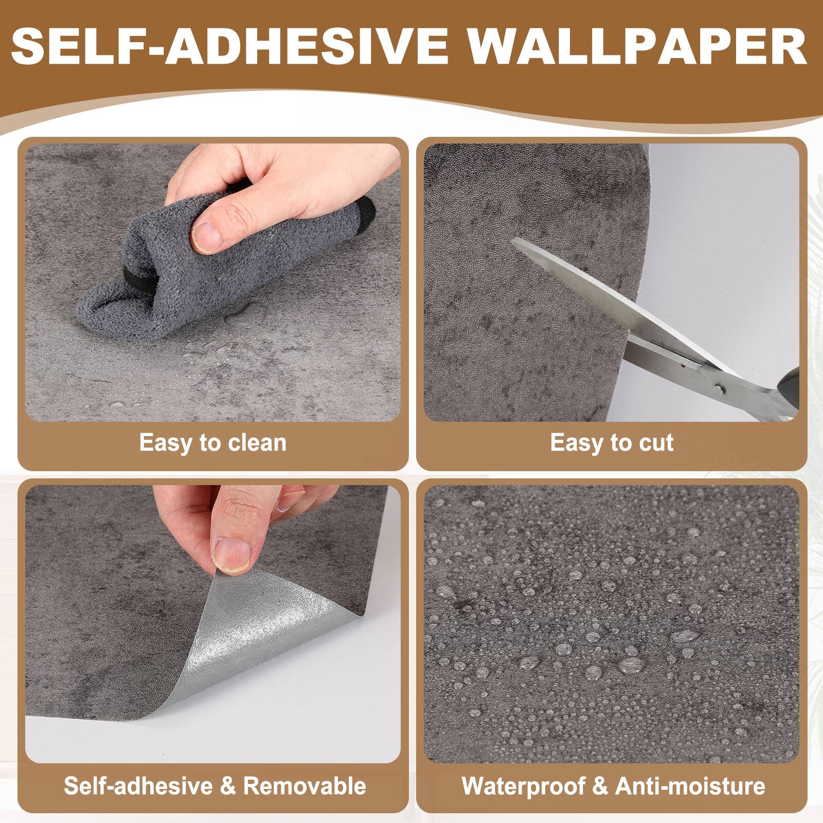 SELF-ADHESIVE WALLPAPER

- Easy to clean
- Easy to cut
- Self-adhesive & Removable
- Waterproof & Anti-moisture