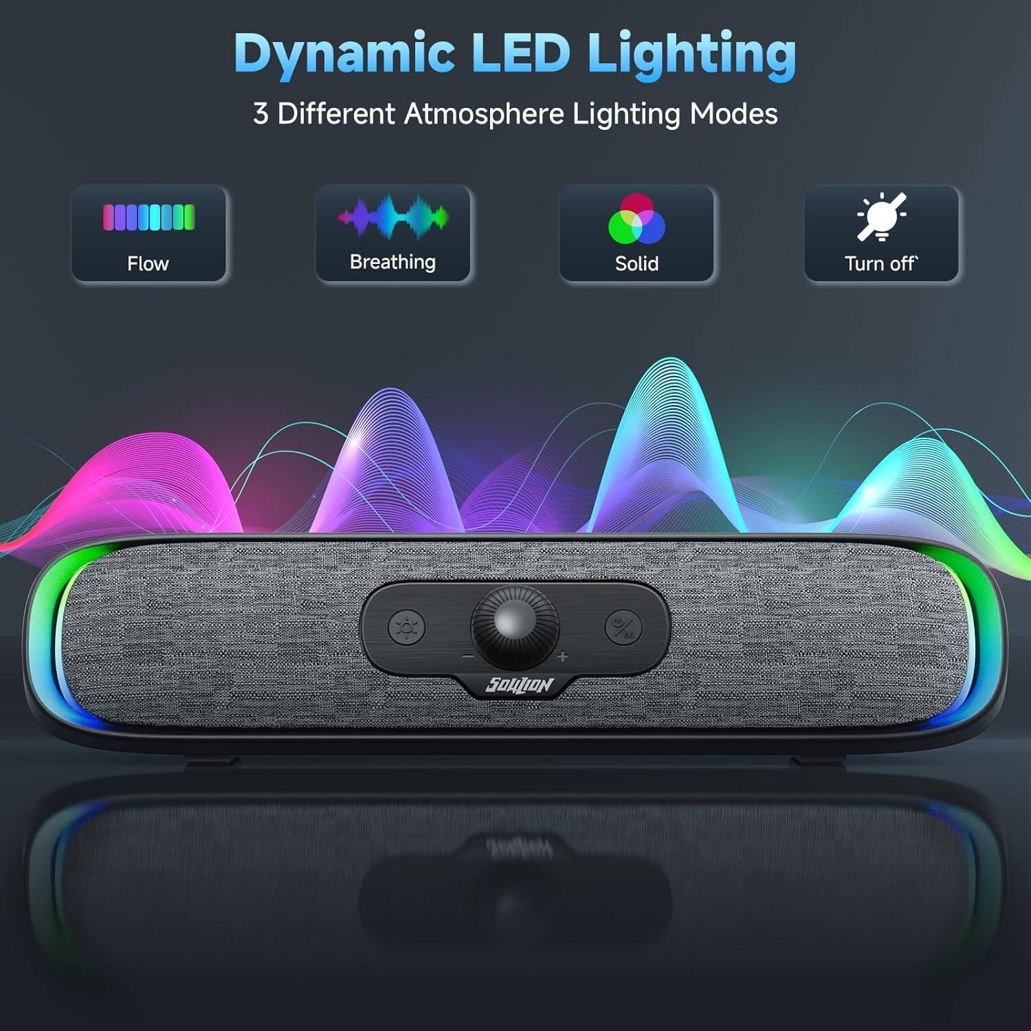 Dynamic LED Lighting  
3 Different Atmosphere Lighting Modes  

Flow  
Breathing  
Solid  
Turn off  

SOULION