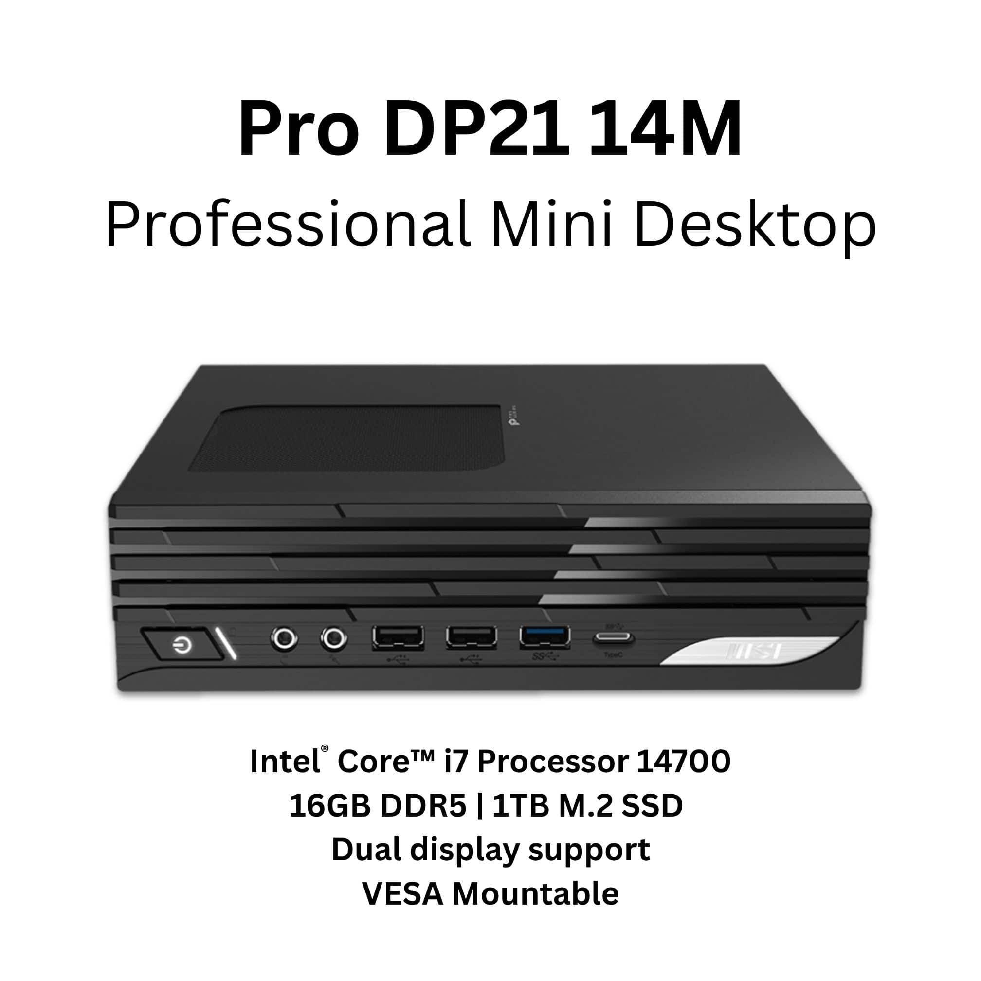 Pro DP21 14M Professional Mini Desktop Intel Core i7 Processor 14700 16GB DDR5 1TB M.2 SSD Dual display support VESA Mountable