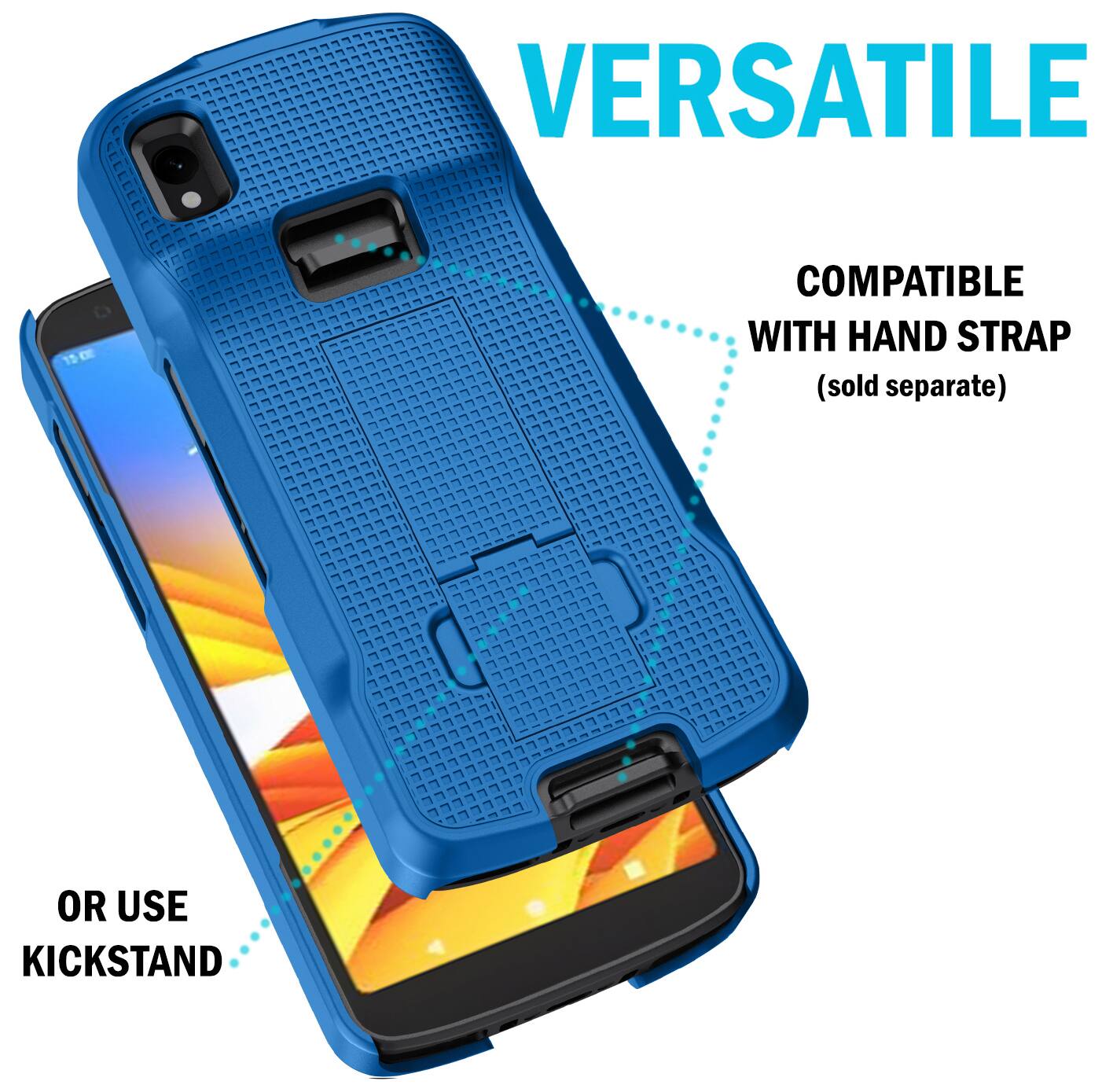 VERSATILE  
COMPATIBLE WITH HAND STRAP (sold separate)  
OR USE KICKSTAND