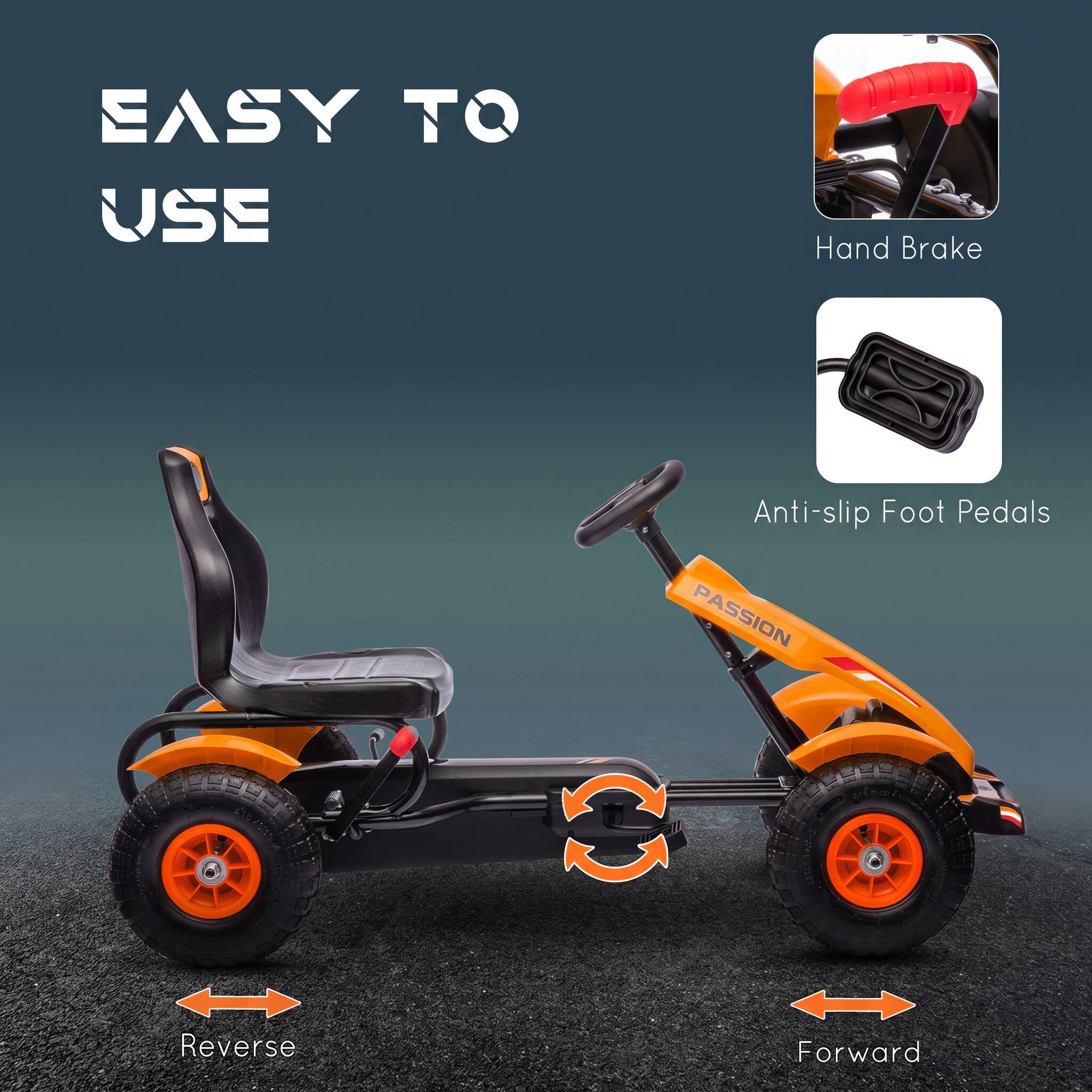 EASY TO USE

- Hand Brake
- Anti-slip Foot Pedals
- Reverse
- Forward
