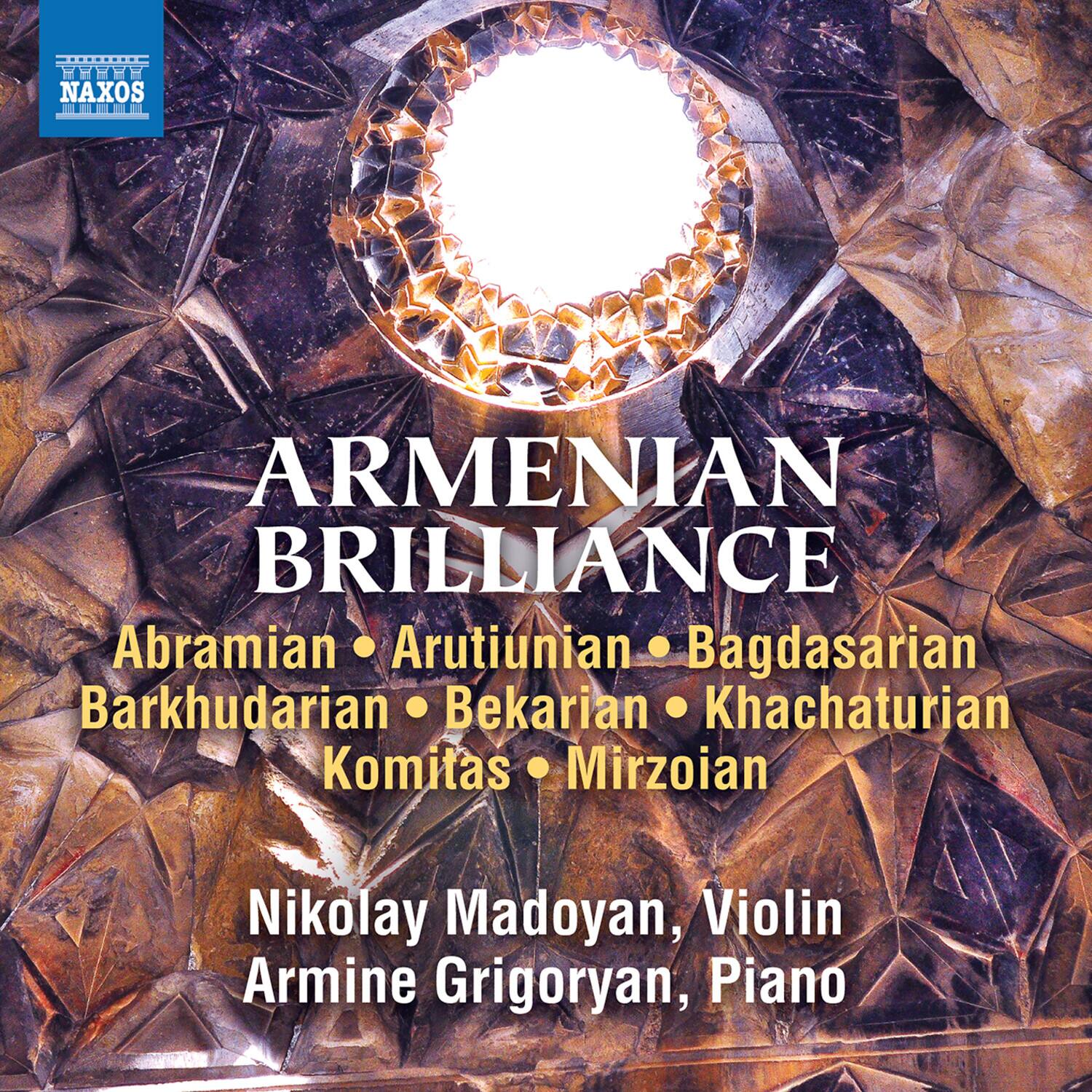 ARMENIAN BRILLIANCE

Abramian • Arutiunian • Bagdasarian  
Barkhudarian • Bekarian • Khachaturian  
Komitas • Mirzoian

Nikolay Madoyan, Violin  
Armine Grigoryan, Piano