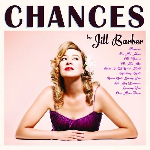 CHANCES  
by Jill Barber

Chances  
Be My Man  
Old Flame  
Oh My  
Take It Of Your Mind  
Wishing Well  
Never Quit Looking You  
All My Dreams  
Leaving You  
One More Time