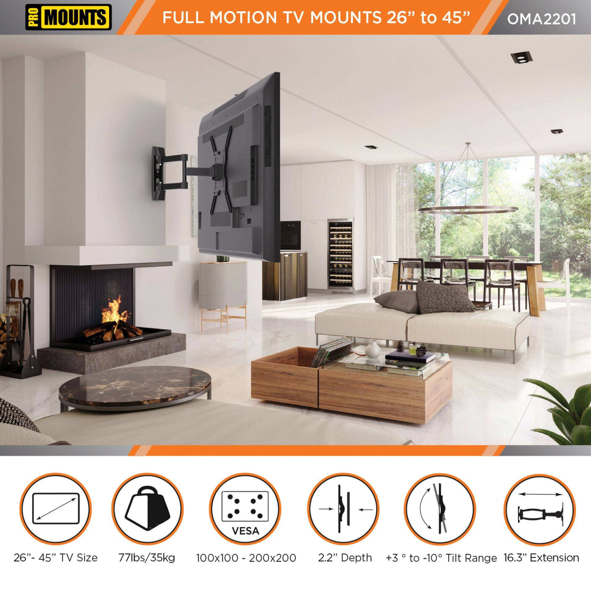 PRO MOUNTS  
FULL MOTION TV MOUNTS 26" to 45"  
OMA2201  

26" - 45" TV Size  
77lbs/35kg  
100x100 - 200x200  
2.2" Depth  
+3° to -10° Tilt Range  
16.3" Extension  

VESA