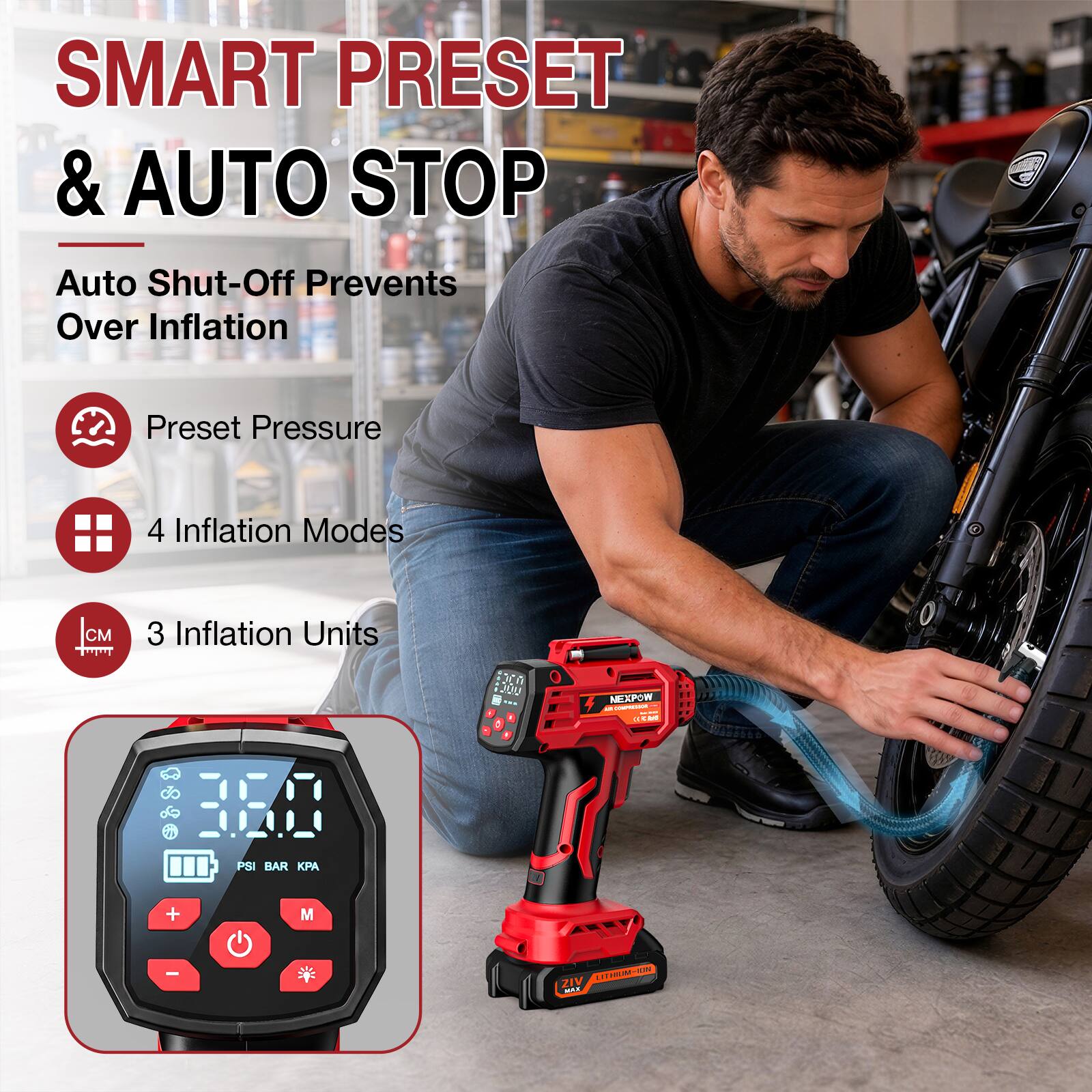 SMART PRESET & AUTO STOP  
Auto Shut-Off Prevents Over Inflation  
Preset Pressure  
4 Inflation Modes  
3 Inflation Units