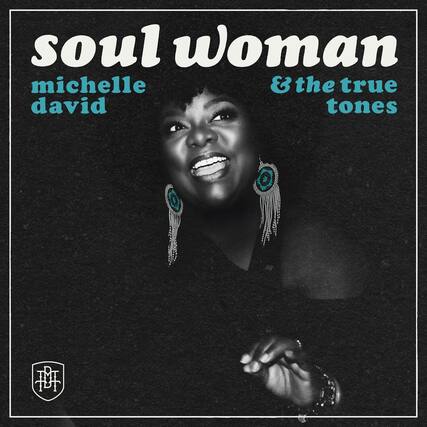 soul woman
michelle david
& the true tones