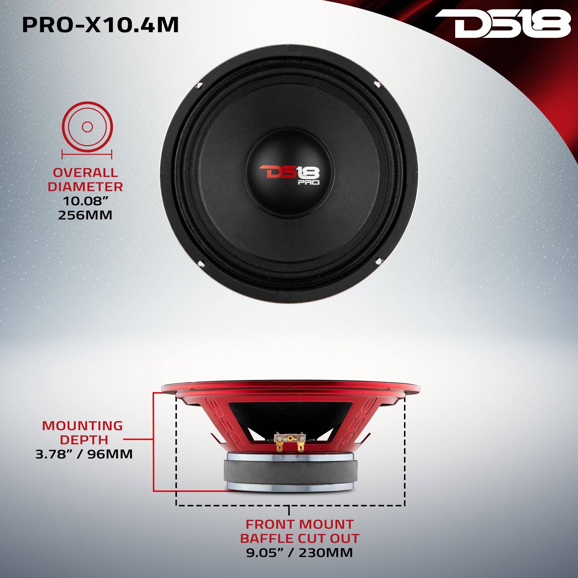 PRO-X10.4M  
D518  
OVERALL DIAMETER 10.08" / 256MM  
MOUNTING DEPTH 3.78" / 96MM  
FRONT MOUNT BAFFLE CUT OUT 9.05" / 230MM