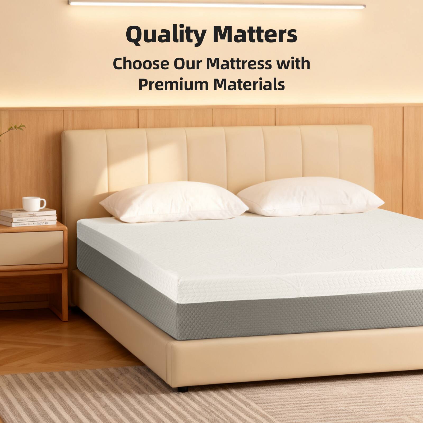 Quality Matters  
Choose Our Mattress with Premium Materials