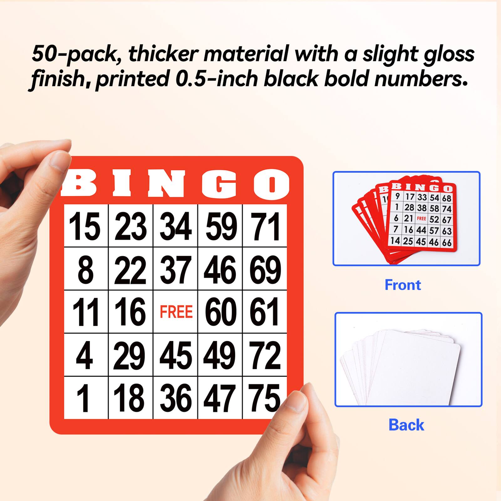 50-pack, thicker material with a slight gloss finish, printed 0.5-inch black bold numbers.
BINGO 15 23 34 59 71 8 22 37 46 69 11 16 FREE 60 61 4 29 45 49 72 1 18 36 47 75
BINGO 9 17 33 54 68 1 28 38 58 74 6 21 FREE 52 67 7 16 44 57 63 14 25 45 46 66
Front Back