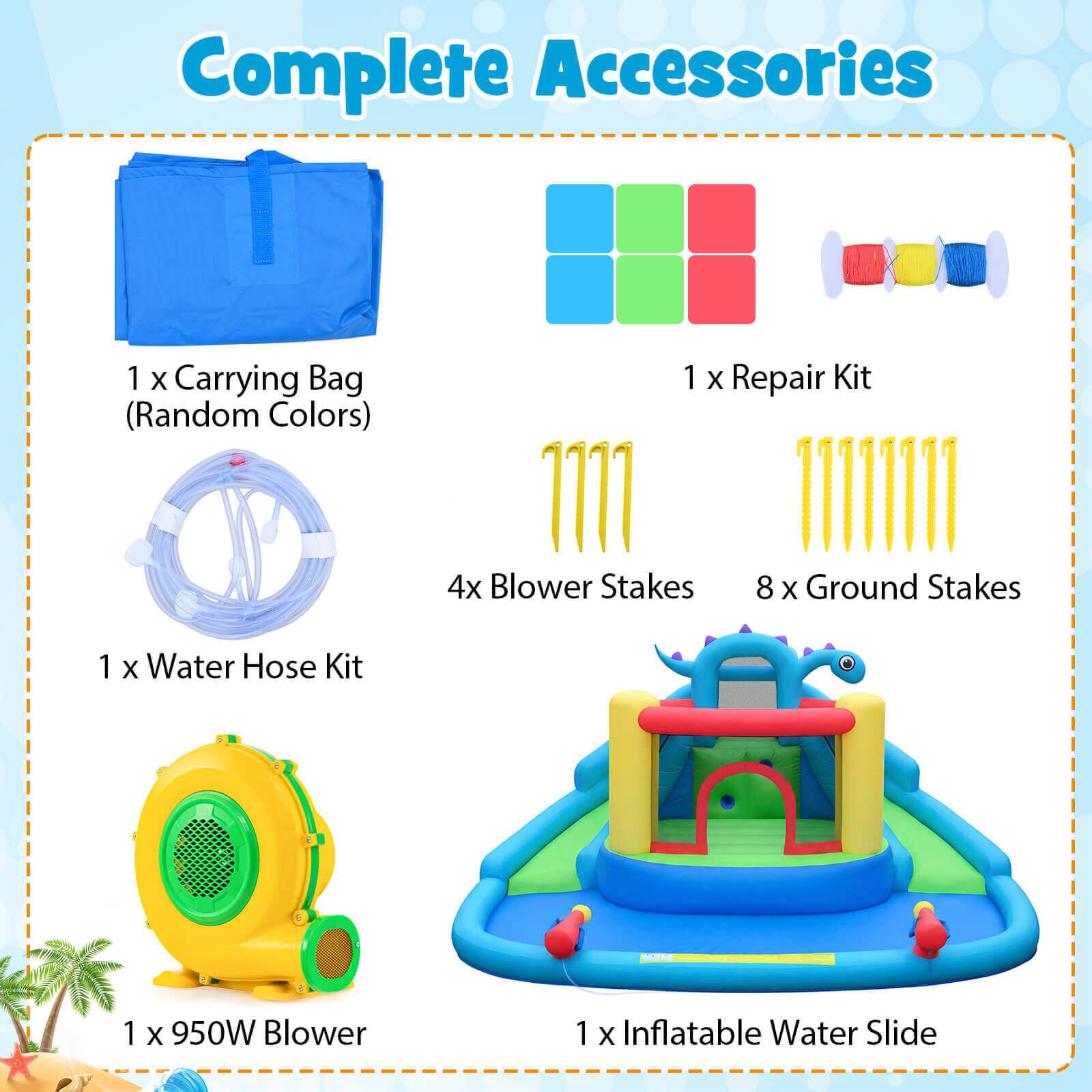 Complete Accessories

- 1 x Carrying Bag (Random Colors)
- 1 x Repair Kit
- 4 x Blower Stakes
- 8 x Ground Stakes
- 1 x Water Hose Kit
- 1 x 950W Blower
- 1 x Inflatable Water Slide