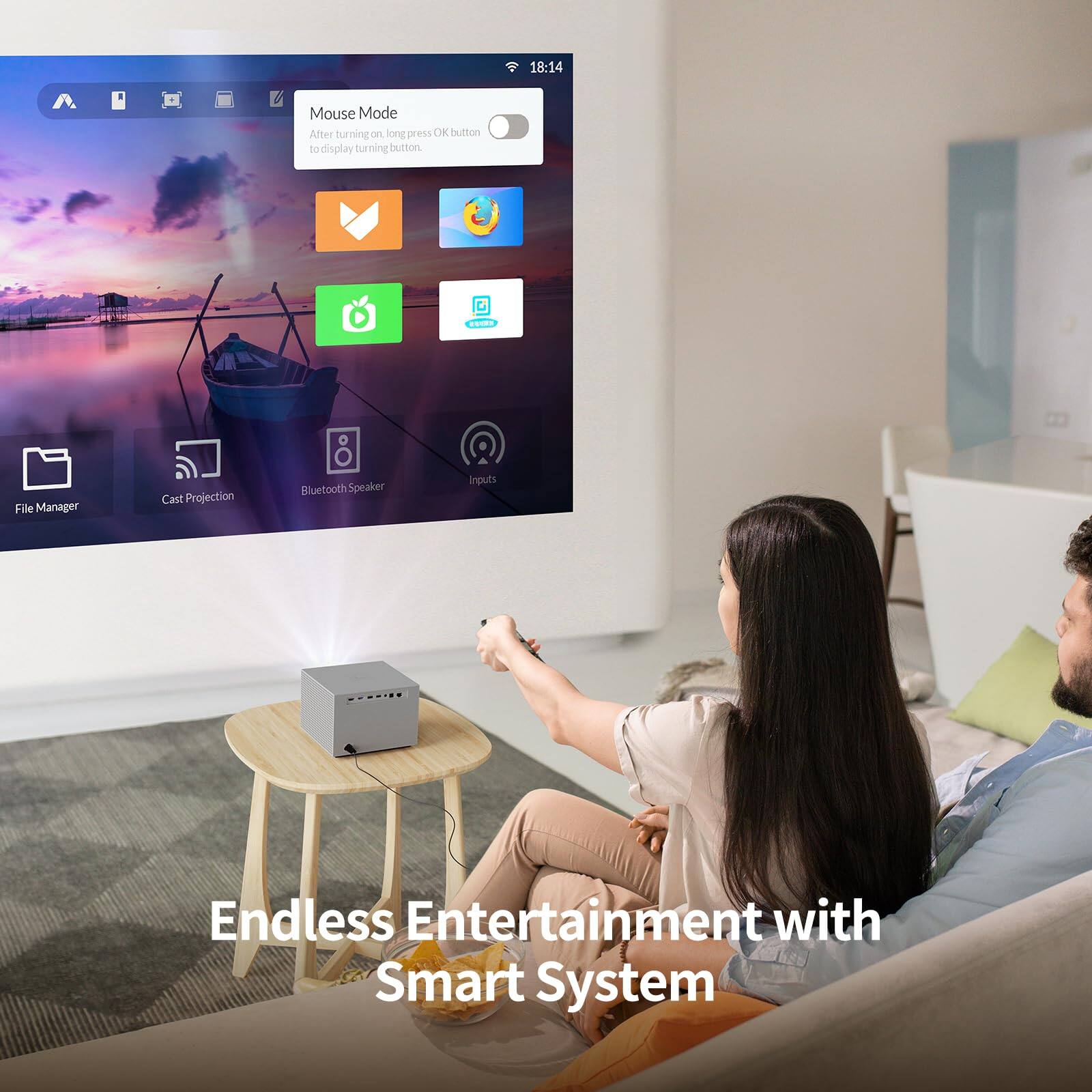 Mouse Mode  
After turning on, long press O button to display turning button.

File Manager  
Cast Projection  
Bluetooth Speaker  
Inputs  

Endless Entertainment with Smart System
