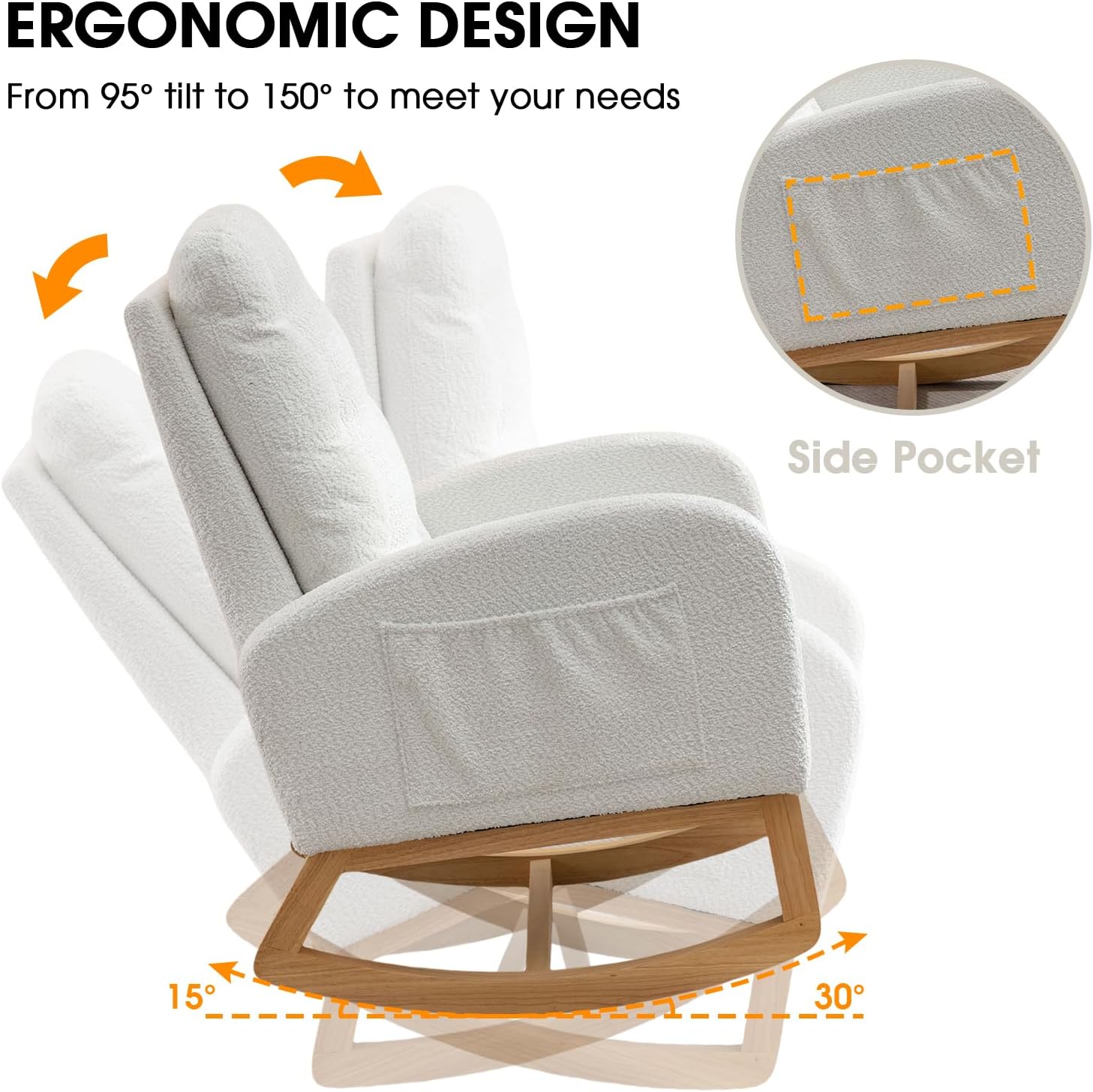 ERGONOMIC DESIGN  
From 95° tilt to 150° to meet your needs  

Side Pocket  

15°  
30°