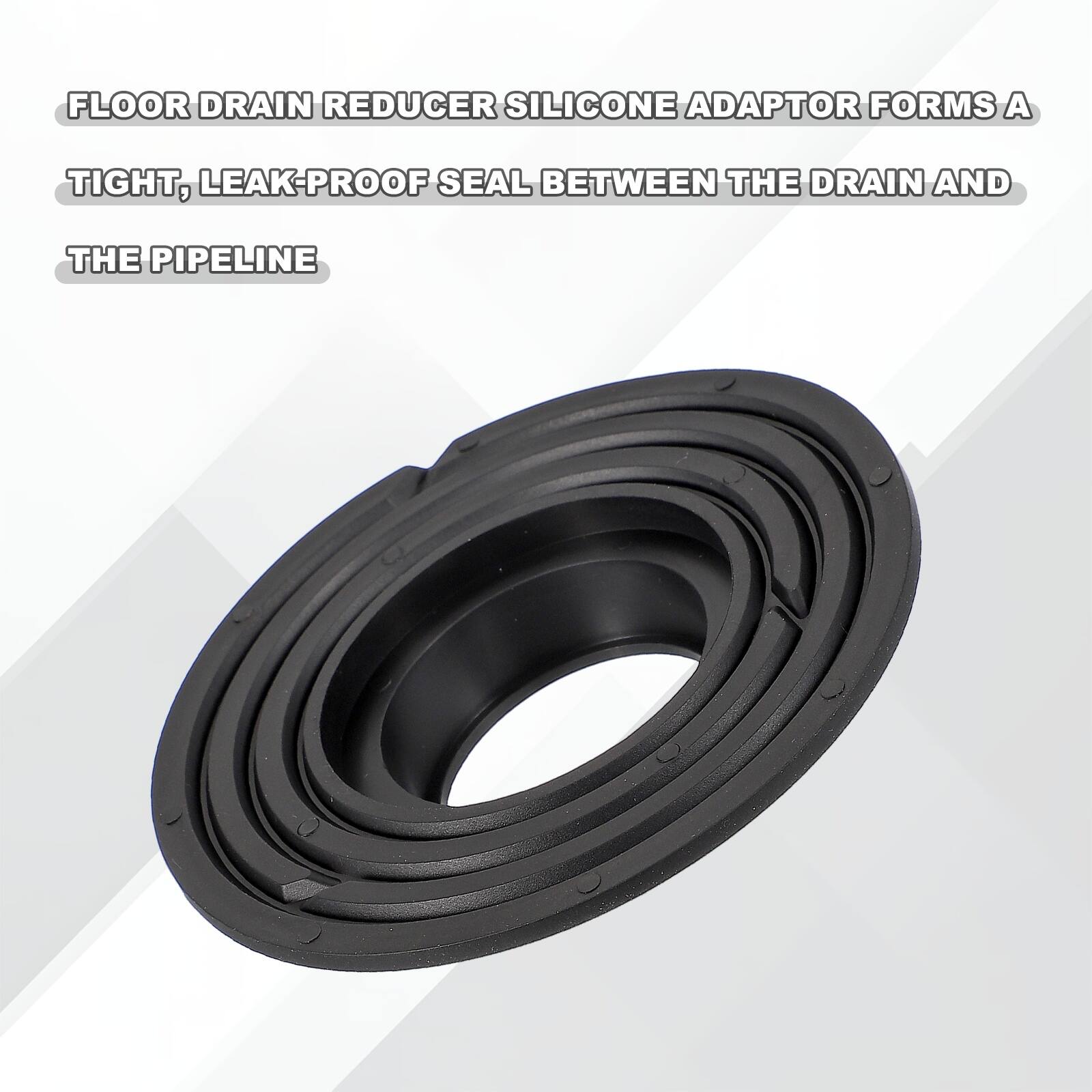 FLOOR DRAIN REDUCER SILICONE ADAPTOR FORMS A TIGHT, LEAK-PROOF SEAL BETWEEN THE DRAIN AND THE PIPELINE