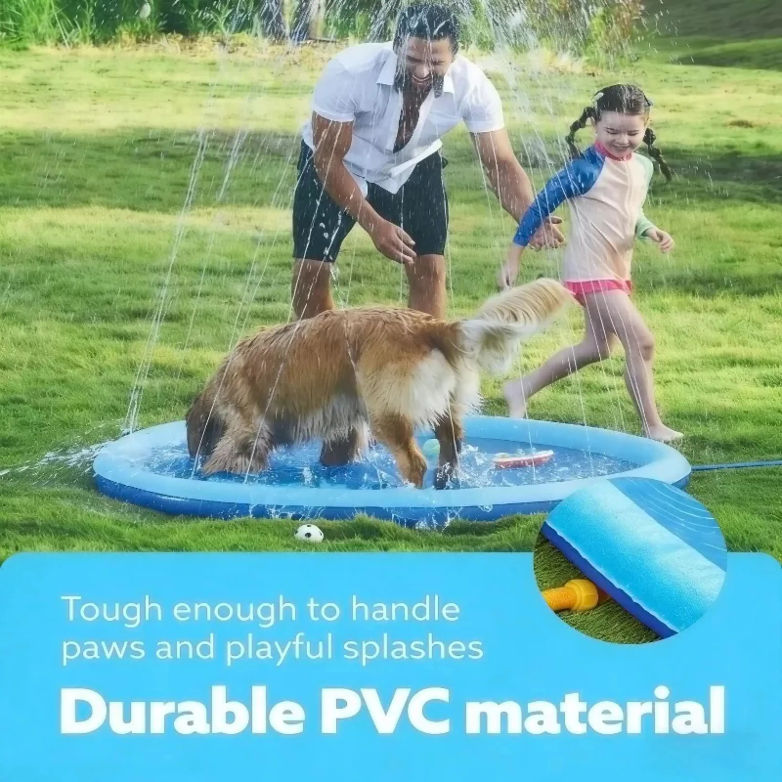 Tough enough to handle paws and playful splashes  
Durable PVC material