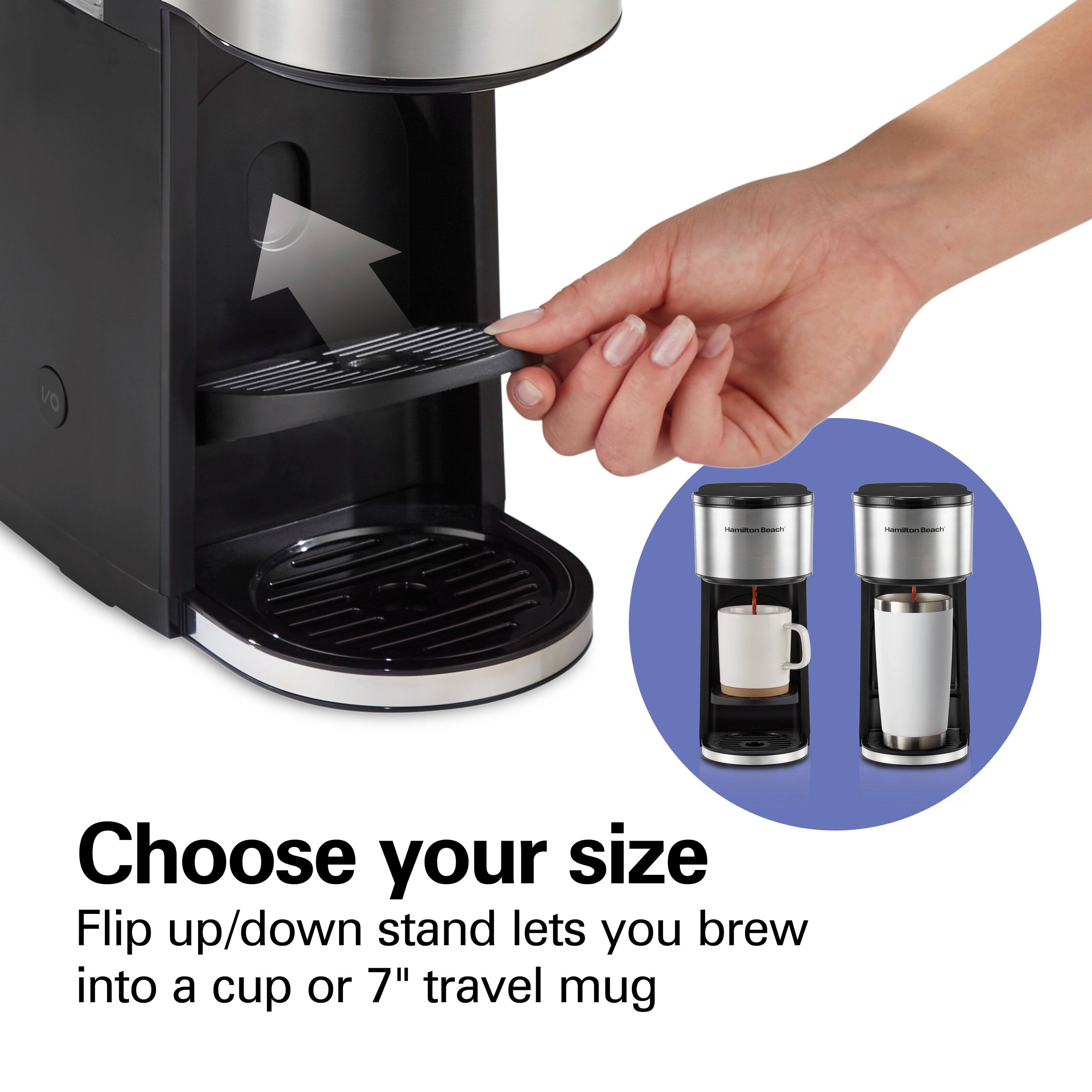 VO  
Hamilton Beach  
Hamilton Beach  
Choose your size  
Flip up/down stand lets you brew into a cup or 7" travel mug