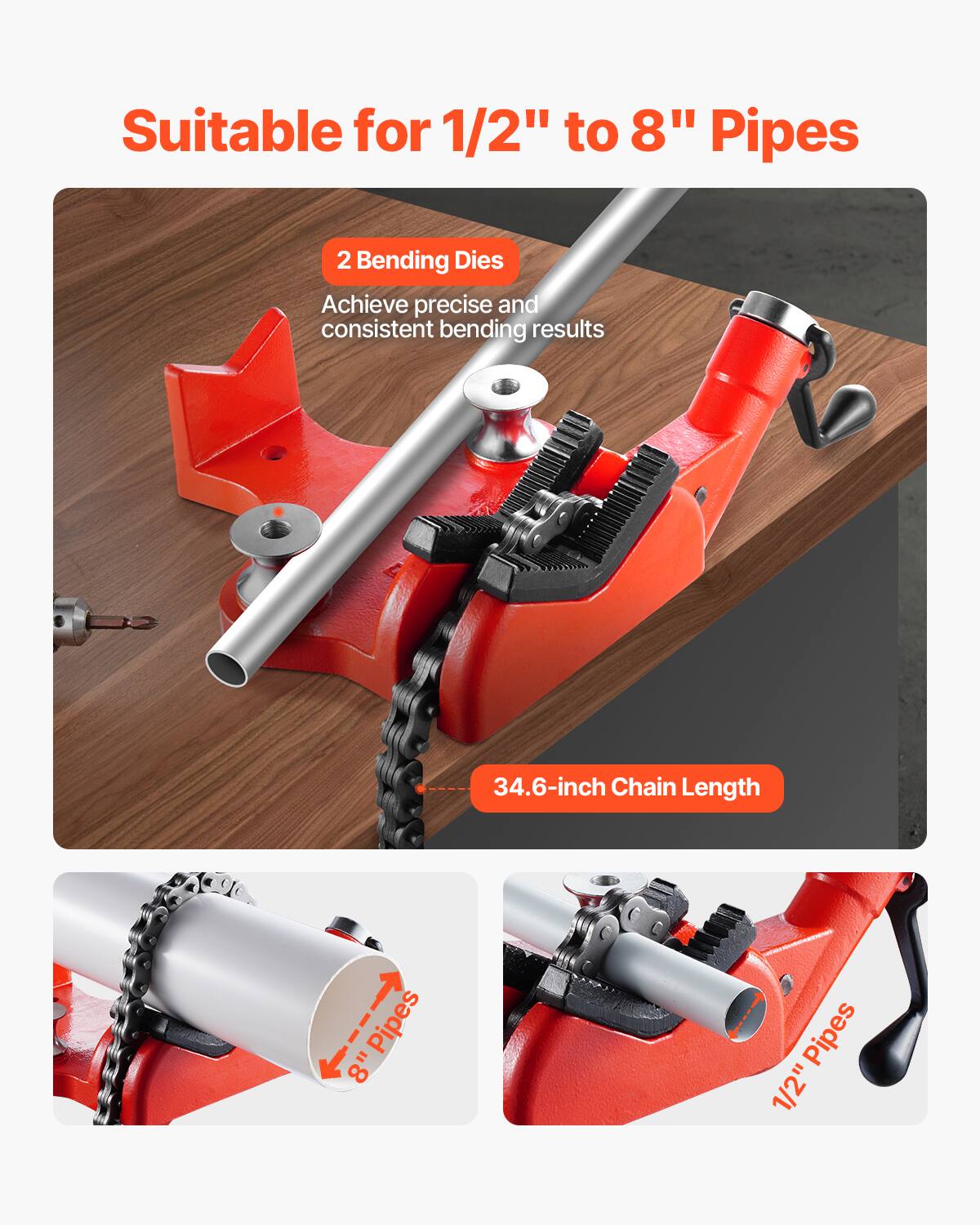 Suitable for 1/2" to 8" Pipes

2 Bending Dies
Achieve precise and consistent bending results

34.6-inch Chain Length

1/2" Pipes
8" Pipes