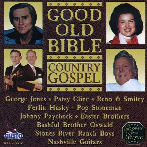 GOOD OLD BIBLE COUNTRY GOSPEL

George Jones • Patsy Cline • Reno & Smiley  
Ferlin Husky • Pop Stoneman  
Johnny Paycheck • Easter Brothers  
Bashful Brother Oswald  
Stones River Ranch Boys  
Nashville Guitars

GUSTO  
GT7-2077-2  
Nashville Guitars