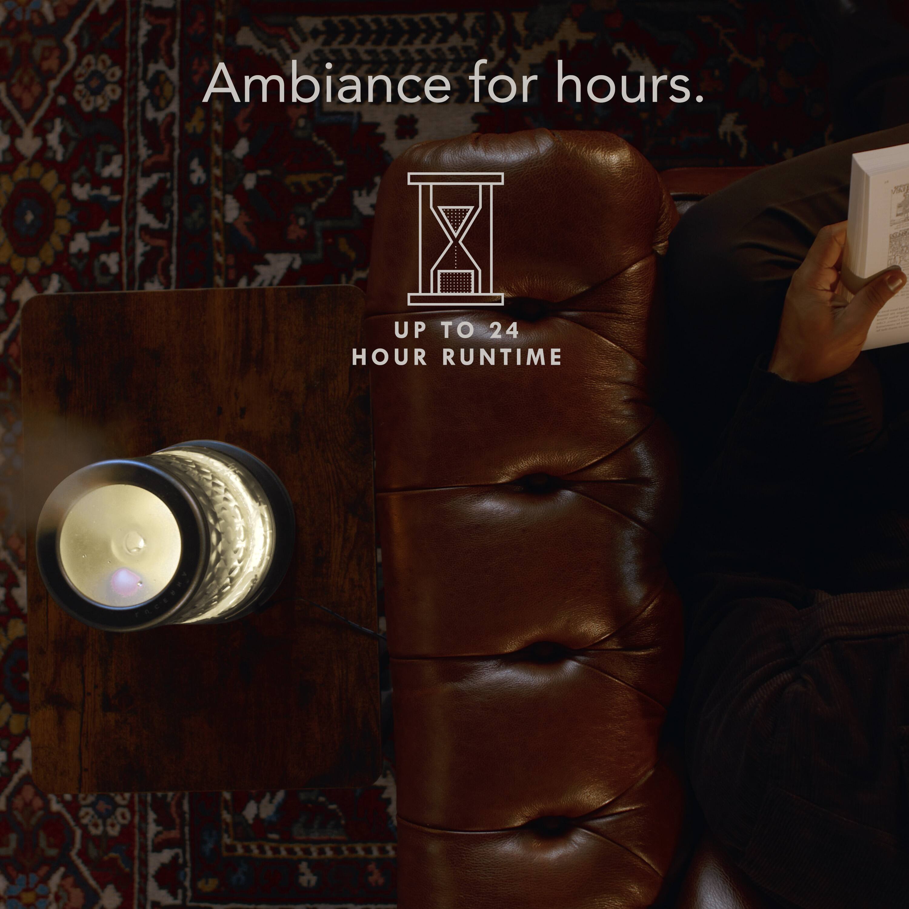 Ambiance for hours. Up to 24 hour runtime.
