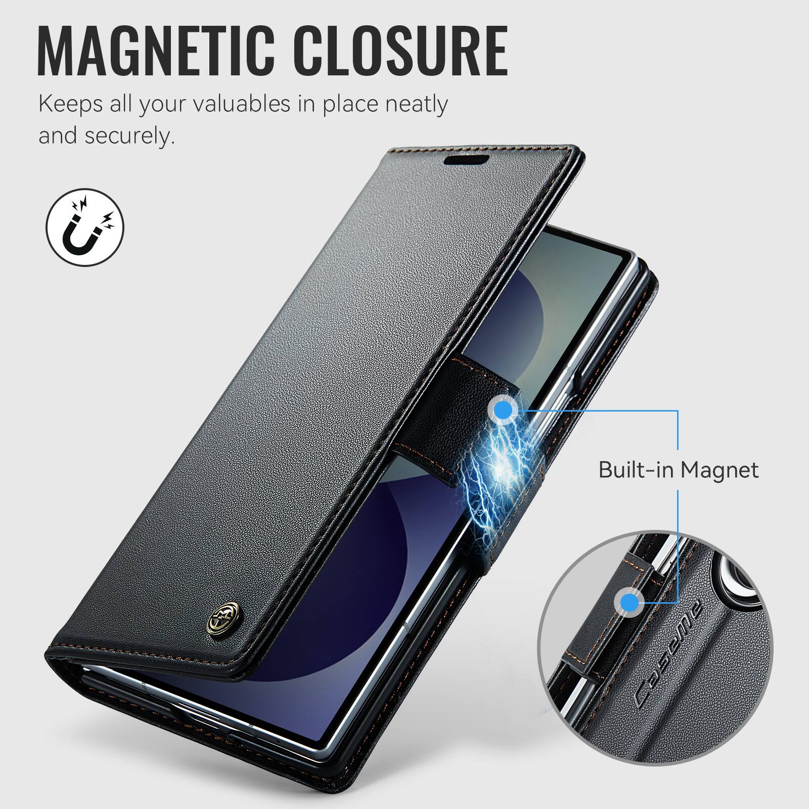 MAGNETIC CLOSURE  
Keeps all your valuables in place neatly and securely.  

Built-in Magnet