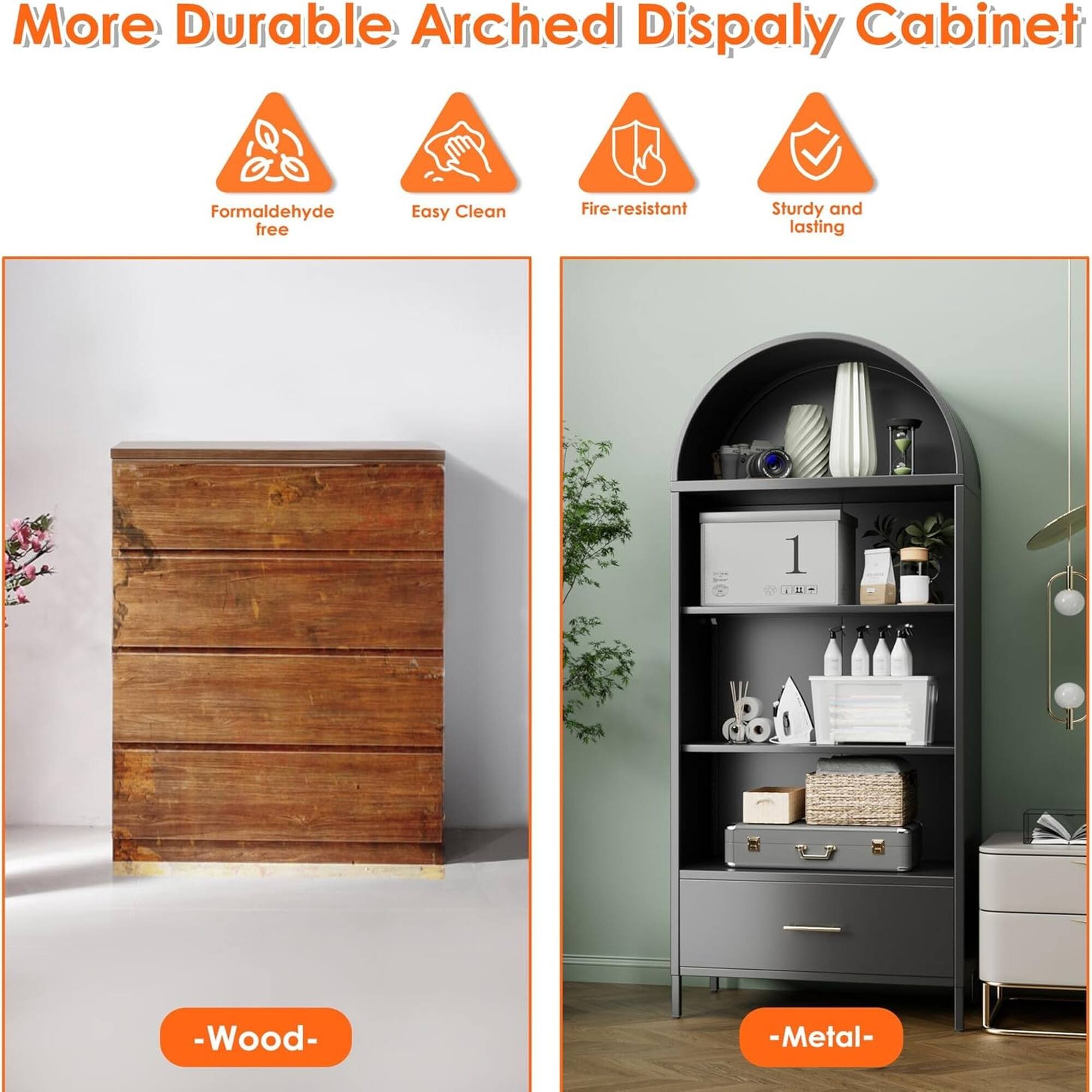 More Durable Arched Display Cabinet  
Formaldehyde free  
Easy Clean  
Fire-resistant  
Sturdy and lasting  

- Wood -  
- Metal -
