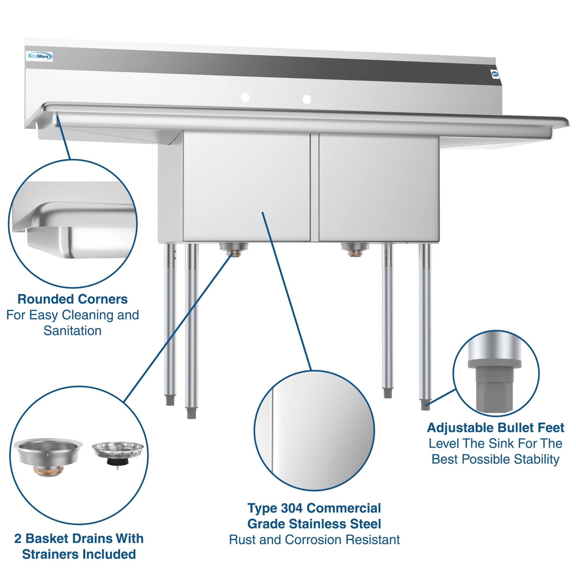 - Rounded Corners For Easy Cleaning and Sanitation
- Adjustable Bullet Feet Level The Sink For The Best Possible Stability
- 2 Basket Drains With Strainers Included
- Type 304 Commercial Grade Stainless Steel Rust and Corrosion Resistant