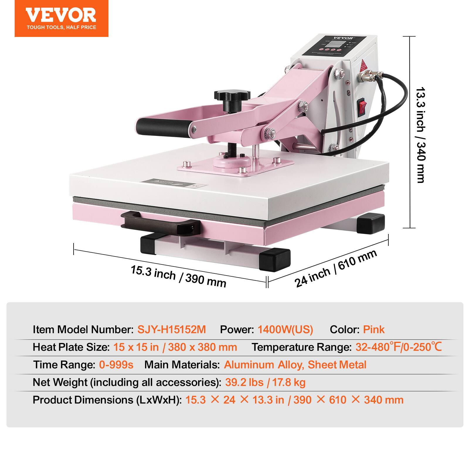 VEVOR TOUGH TOOLS, HALF PRICE

VEVOR

13.3 inch / 340 mm  
15.3 inch / 390 mm  
24 inch / 610 mm  

Item Model Number: SJY-H15152M  
Power: 1400W (US)  
Color: Pink  
Heat Plate Size: 15 x 15 in / 380 x 380 mm  
Temperature Range: 32-480°F / 0-250°C  
Time Range: 0-999s  
Main Materials: Aluminum Alloy, Sheet Metal  
Net Weight (including all accessories): 39.2 lbs / 17.8 kg  
Product Dimensions (LxWxH): 15.3 x 24 x 13.3 in / 390 x 610 x 340 mm