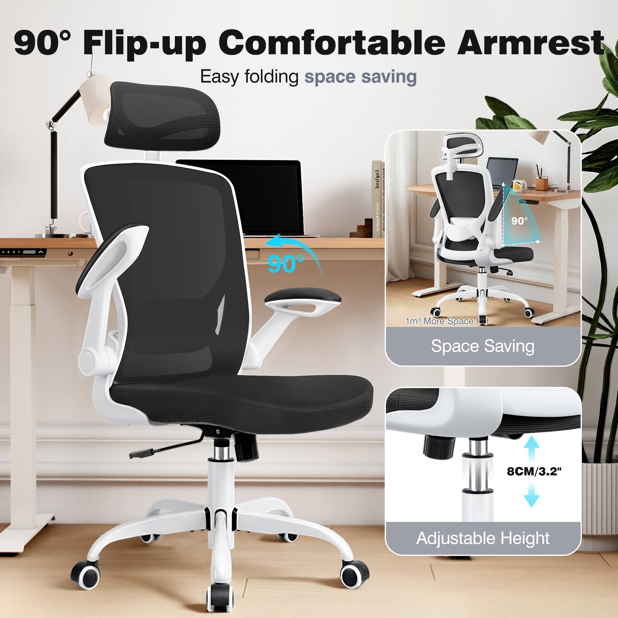 90° Flip-up Comfortable Armrest  
Easy folding space saving  
90°  
Space Saving  
8CM/3.2" Adjustable Height