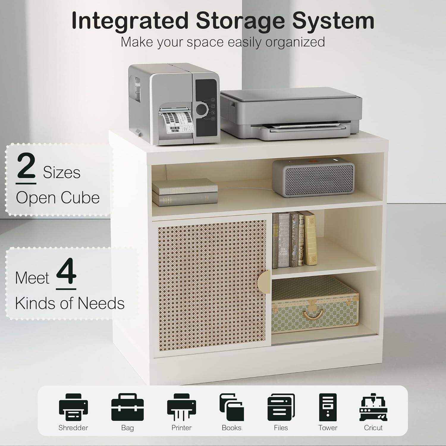 Integrated Storage System  
Make your space easily organized  

2 Sizes Open Cube  

Meet 4 Kinds of Needs  

Shredder  
Bag  
Printer  
Books  
Files  
Tower  
Cricut