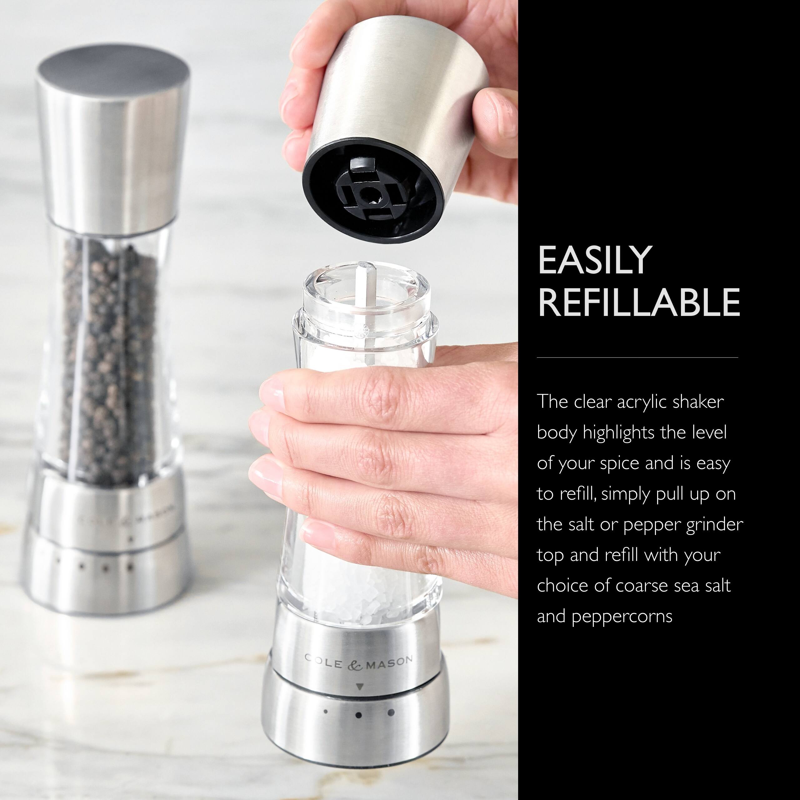 EASILY REFILLABLE

The clear acrylic shaker body highlights the level of your spice and is easy to refill, simply pull up on the salt or pepper grinder top and refill with your choice of coarse sea salt and peppercorns

COLE & MASON