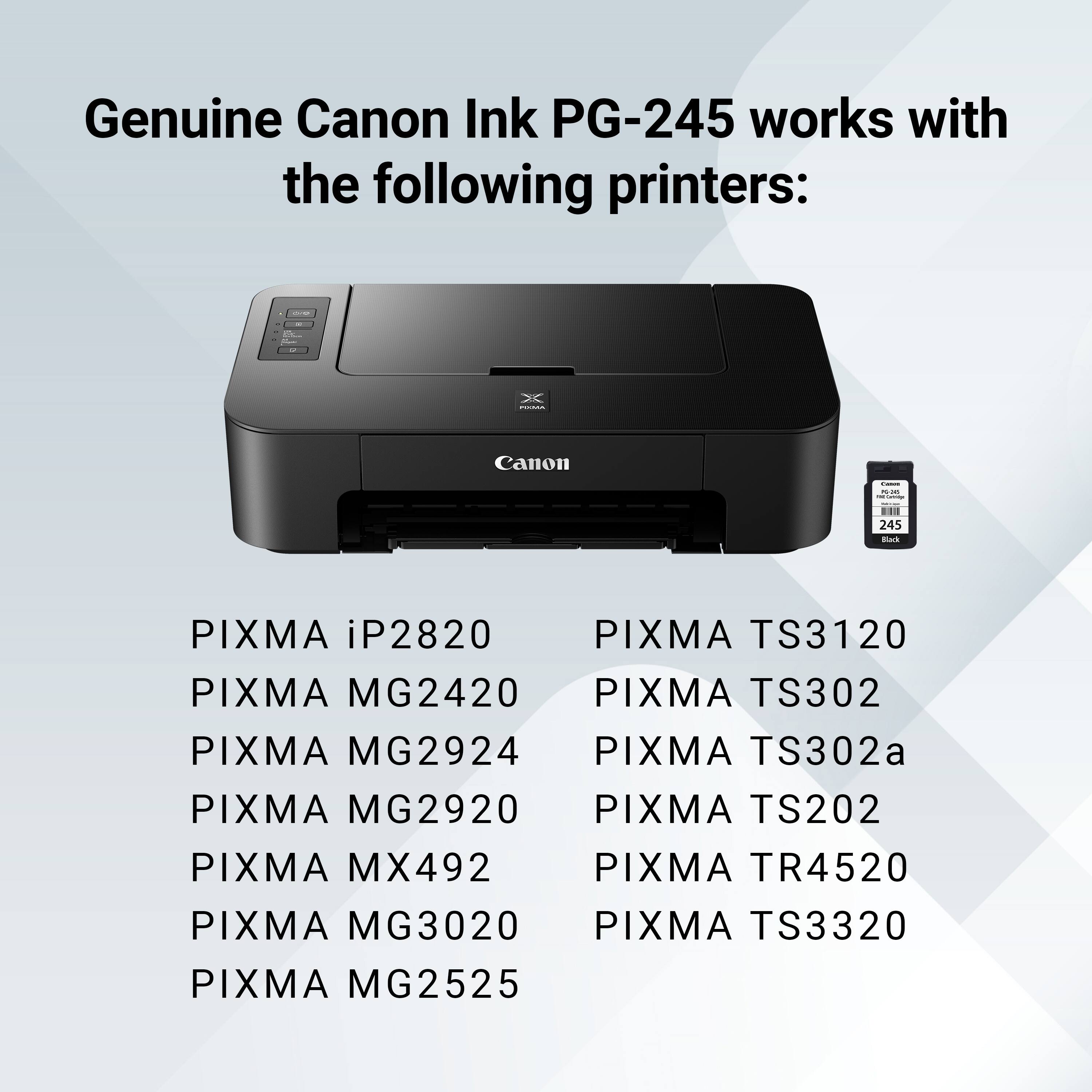 Genuine Canon Ink PG-245 works with the following printers:
- Canon iP2820
- Canon iP3000
- Canon iP4000
- Canon iP4500
- Canon iP5000
- Canon iP6000
- Canon iP7000
- Canon iP8000
- Canon iP8700
- Canon iP9000
- Canon iP2700
- Canon iP2770
- Canon iP2870
- Canon iP3600
- Canon iP3700
- Canon iP4200
- Canon iP4600
- Canon iP4700
- Canon iP4800
- Canon iP5100
- Canon iP5200
- Canon iP5300
- Canon iP5400
- Canon iP5500
- Canon iP5600
- Canon iP5700
- Canon iP5800
- Canon iP5900
- Canon iP6000
- Canon iP6100
- Canon iP6200
- Canon iP6300
- Canon iP6400
- Canon iP6500
- Canon iP6600
- Canon iP6700
- Canon iP6800
- Canon iP6900
- Canon iP7000
- Canon iP7100
- Canon iP7200
- Canon iP7300
- Canon iP7400
- Canon iP7500
- Canon iP7600
- Canon iP7700
- Canon iP7800
- Canon iP7900
- Canon iP8000
-