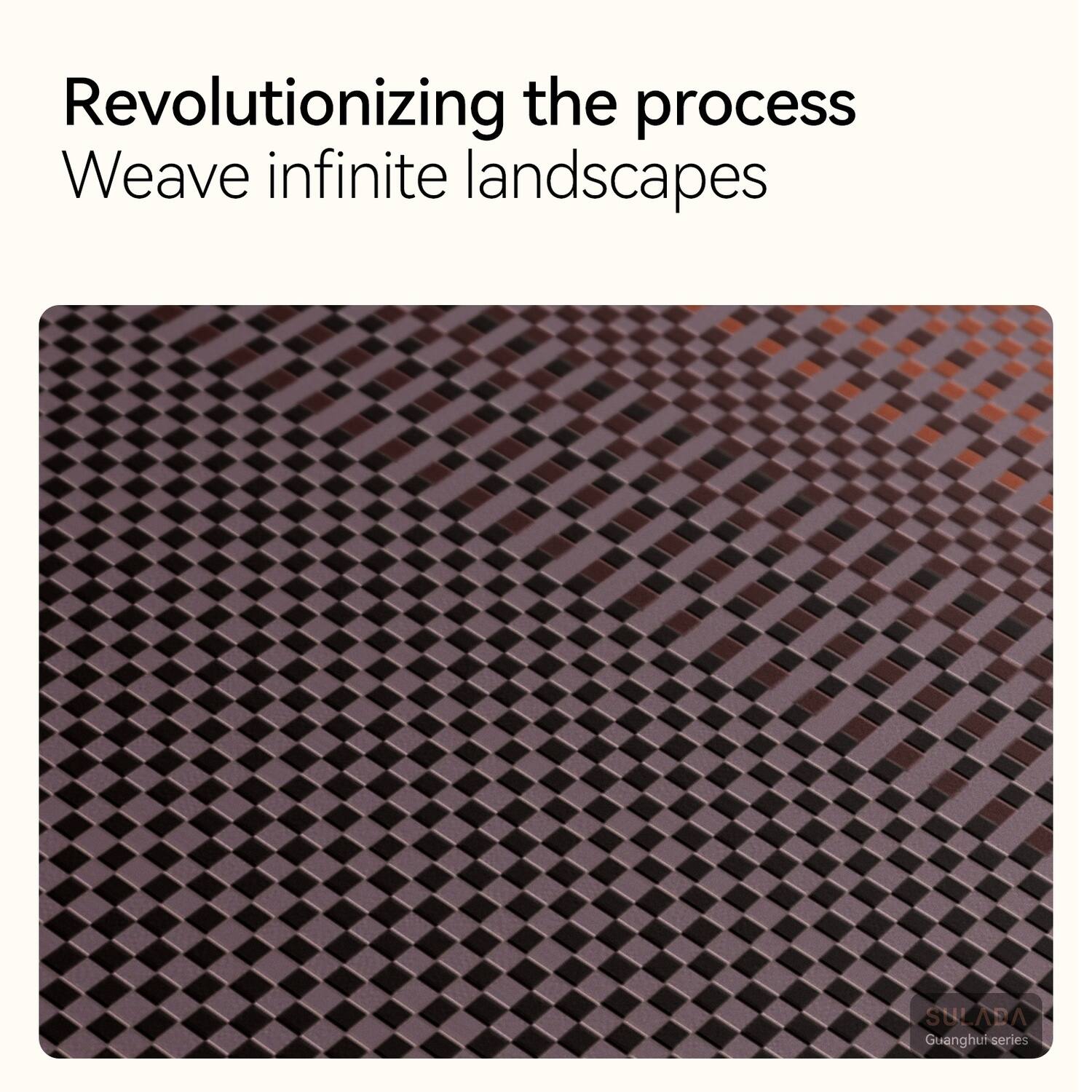 Revolutionizing the process  
Weave infinite landscapes  

HLAEA  
Guanghuf-series
