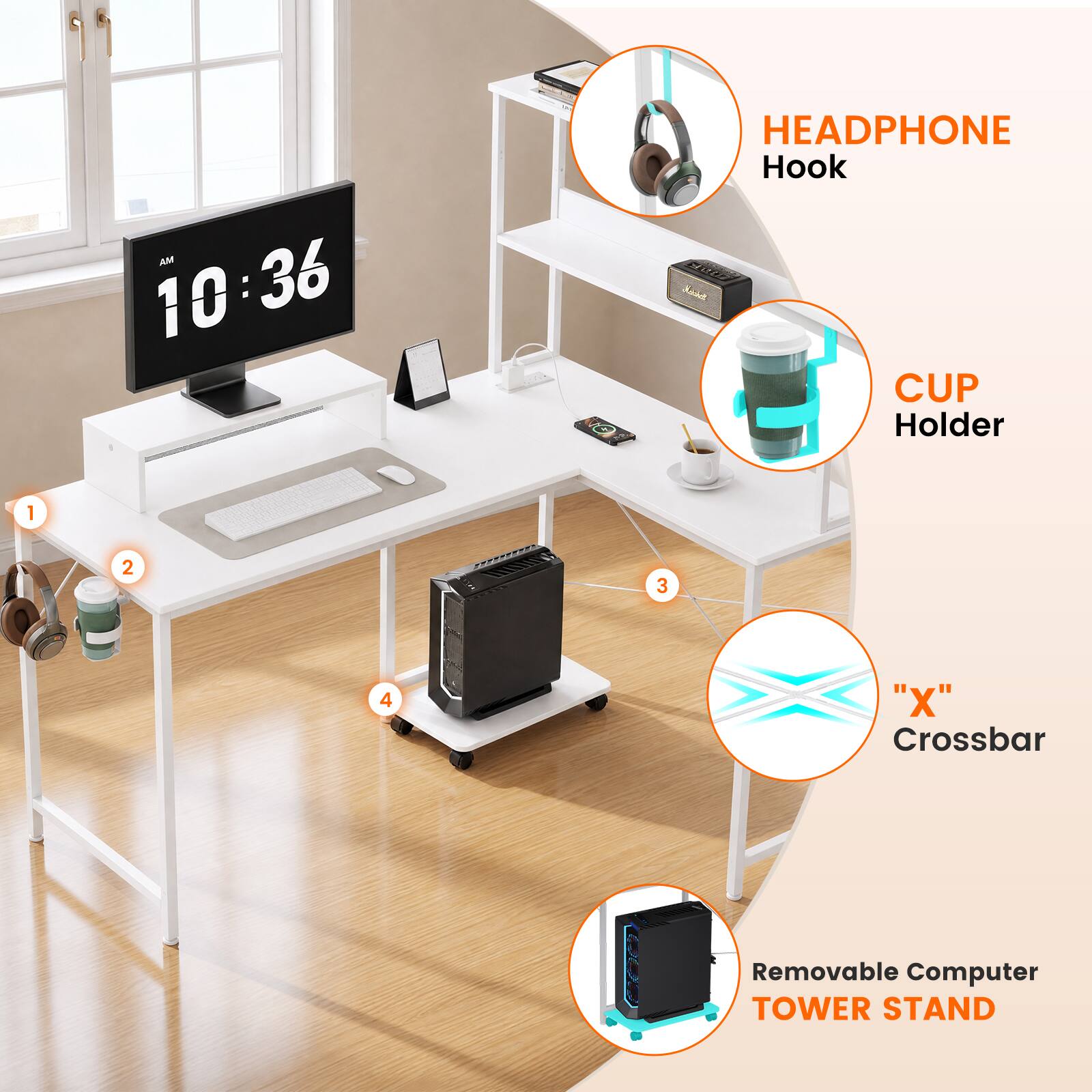 AM 10:36

1. HEADPHONE Hook
2. CUP Holder
3. "X" Crossbar
4. Removable Computer TOWER STAND