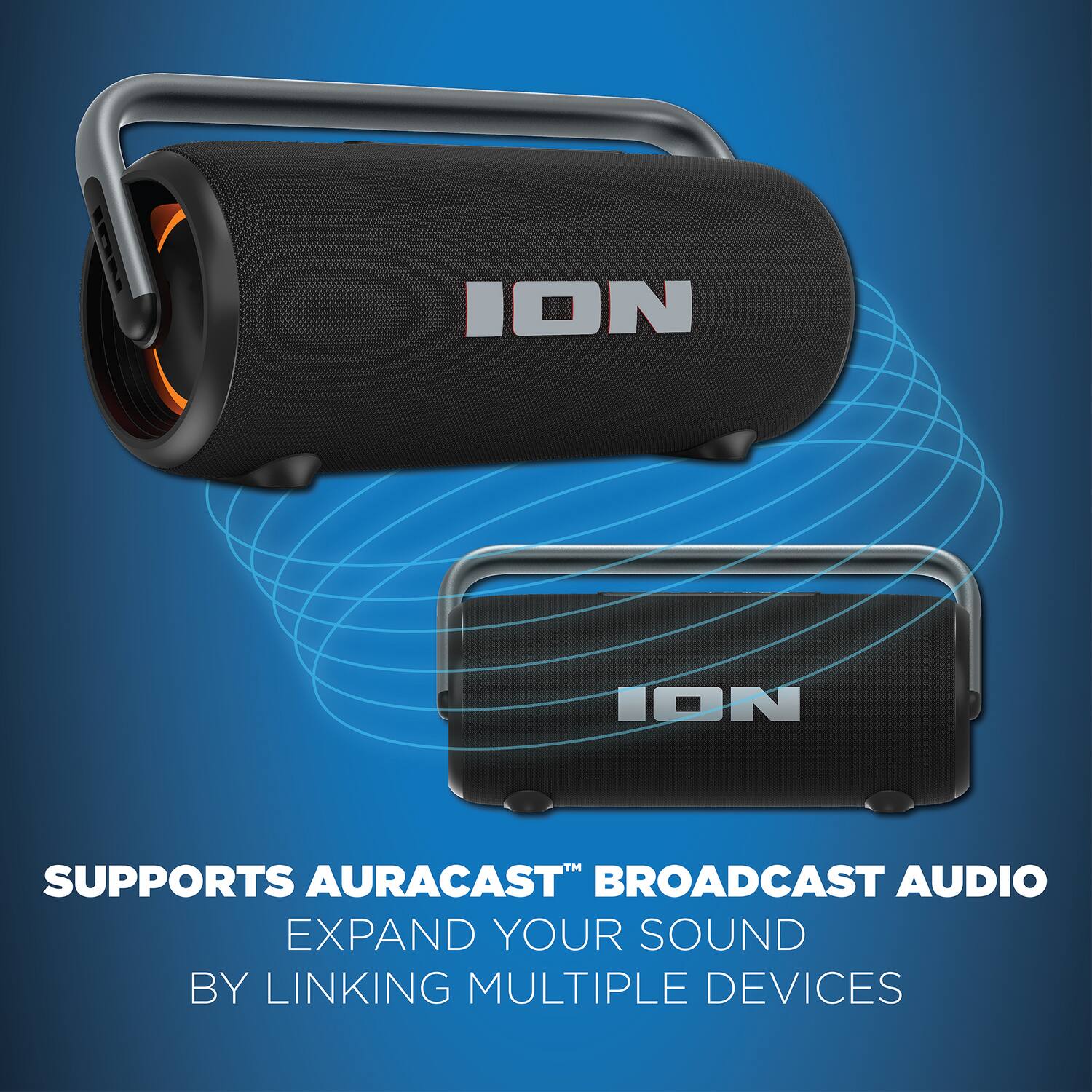ION  
ION  
SUPPORTS AURACAST™ BROADCAST AUDIO  
EXPAND YOUR SOUND BY LINKING MULTIPLE DEVICES