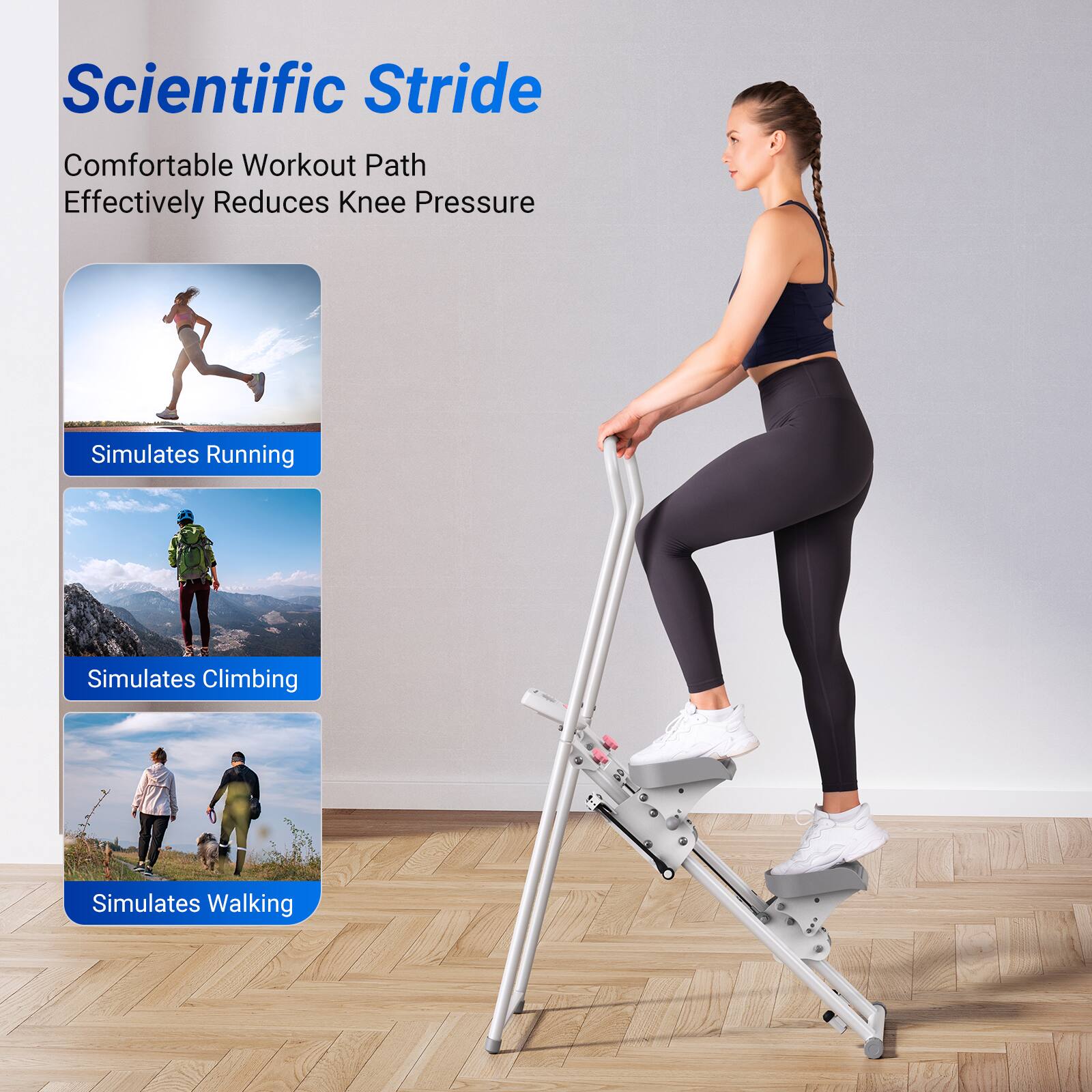 Scientific Stride

Comfortable Workout Path  
Effectively Reduces Knee Pressure

- Simulates Running
- Simulates Climbing
- Simulates Walking