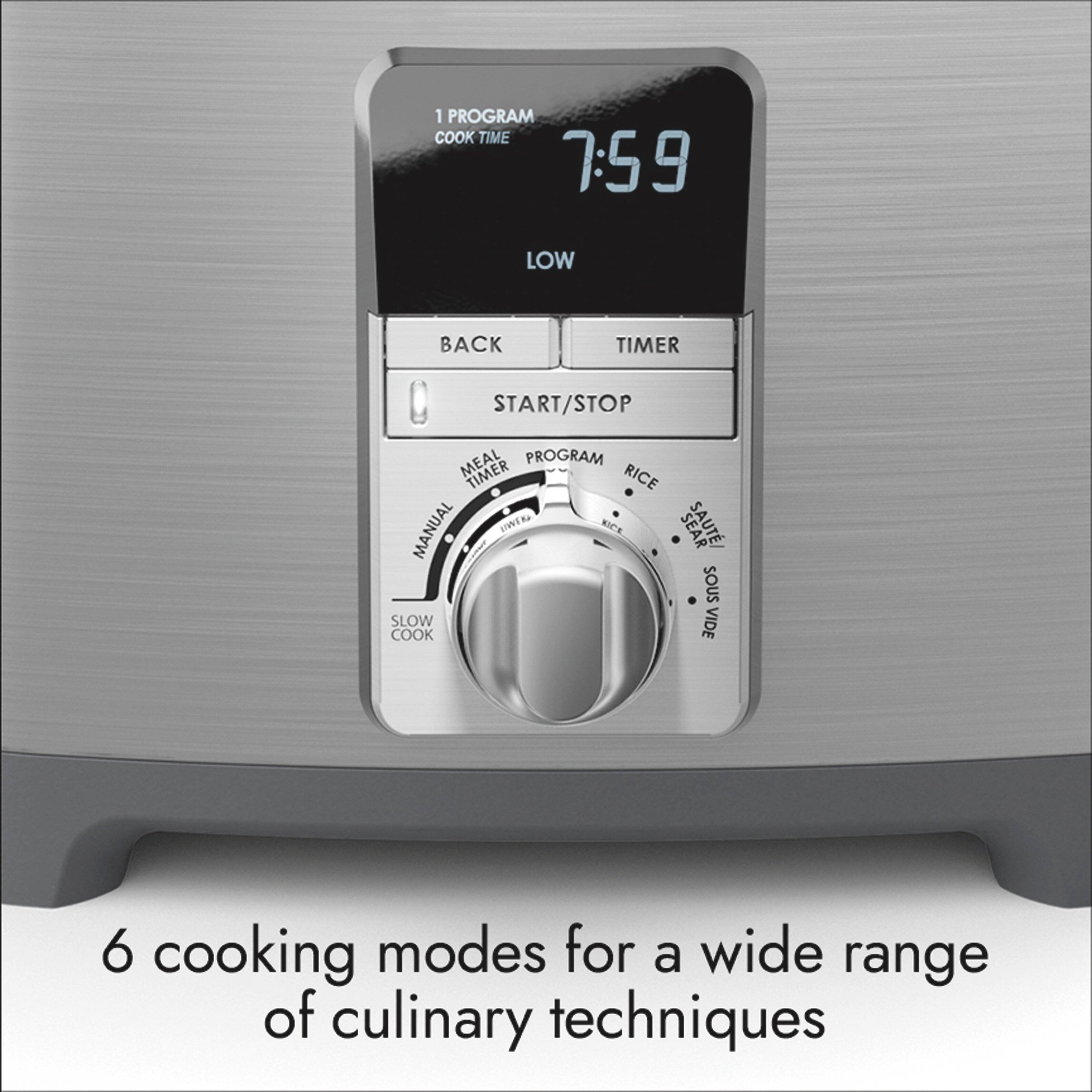 1 PROGRAM COOK TIME 7:59  
LOW  
BACK  
TIMER  
START/STOP  
MEAL TIMER  
PROGRAM  
RICE  
SLOW COOK  
SOUSS VIDE  
6 cooking modes for a wide range of culinary techniques