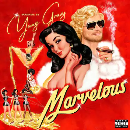 SOUNDS BY
Yung Gravy
Marvelous
ADVISORY
PARENTAL ADVISORY
EXPLICIT CONTENT