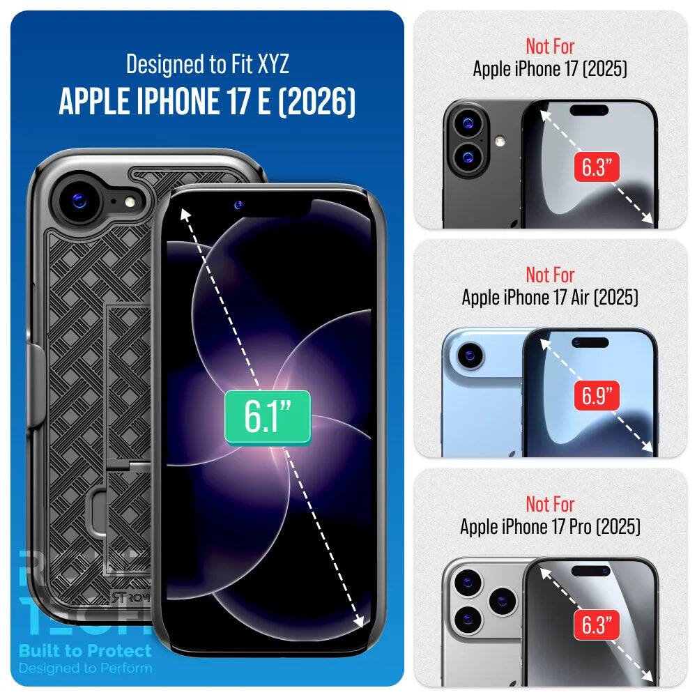 Designed to Fit XYZ APPLE IPHONE 17 E (2026)  
Not For Apple iPhone 17 (2025) 6.3"  
Not For Apple iPhone 17 Air (2025) 6.1"  
Not For Apple iPhone 17 Pro (2025) 6.9"  
Built to Protect  
Designed to Perform