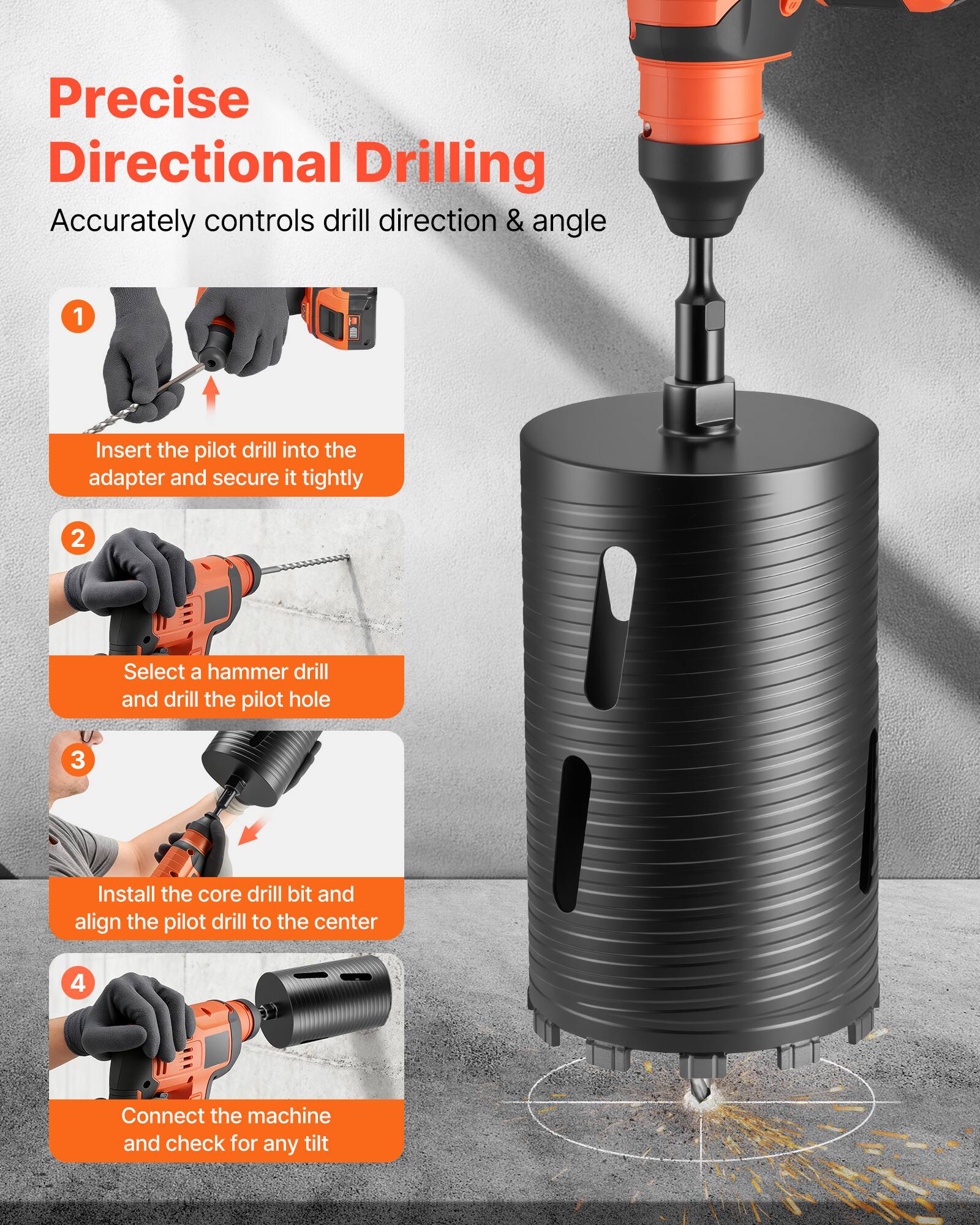 Precise Directional Drilling  
Accurately controls drill direction & angle

1. Insert the pilot drill into the adapter and secure it tightly
2. Select a hammer drill and drill the pilot hole
3. Install the core drill bit and align the pilot drill to the center
4. Connect the machine and check for any tilt